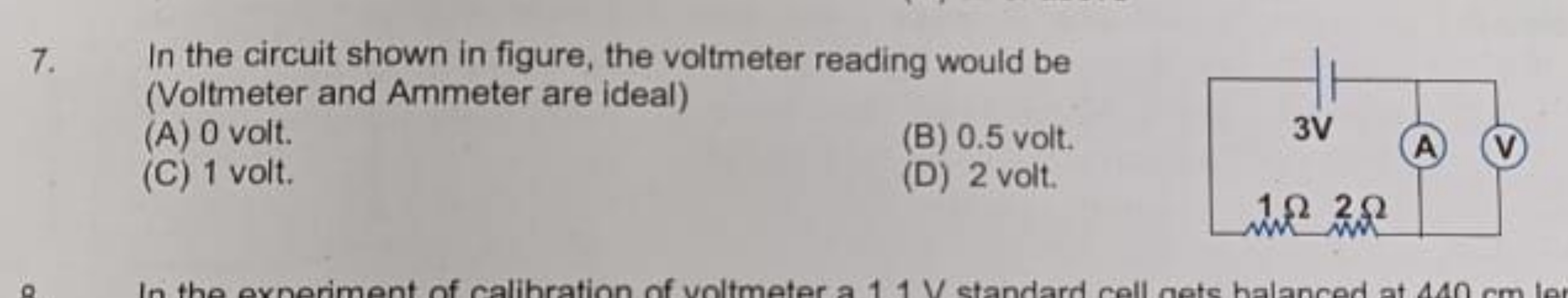 7. In the circuit shown in figure, the voltmeter reading would be (Vol