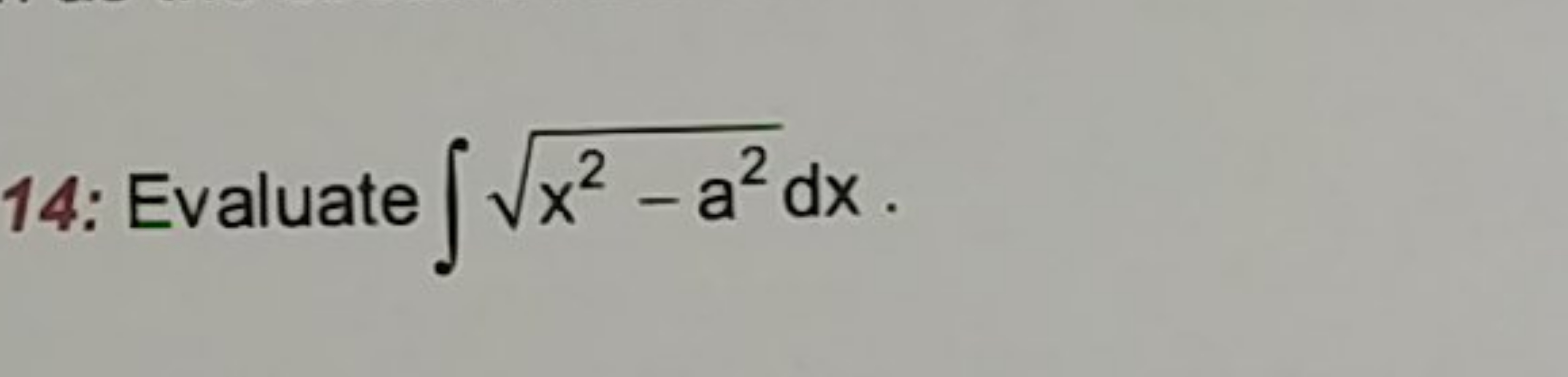 14: Evaluate ∫x2−a2​dx