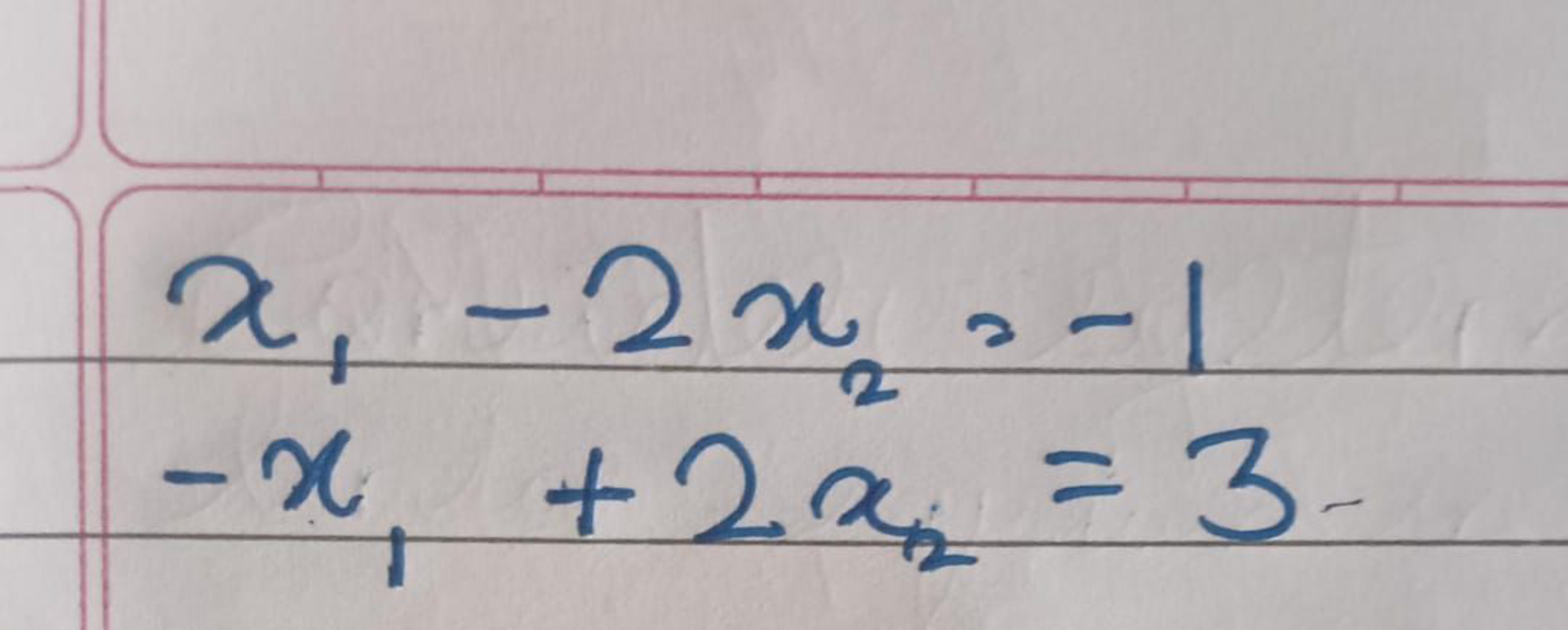 x1​−2x2​=−1−x1​+2x2​=3.​