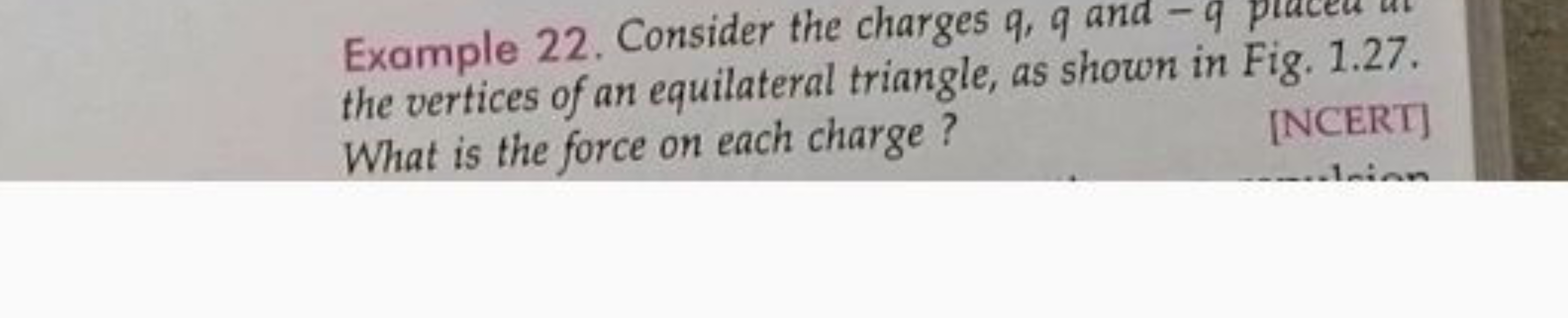 Example 22 . Consider the charges q,q and −q puceut the vertices of an