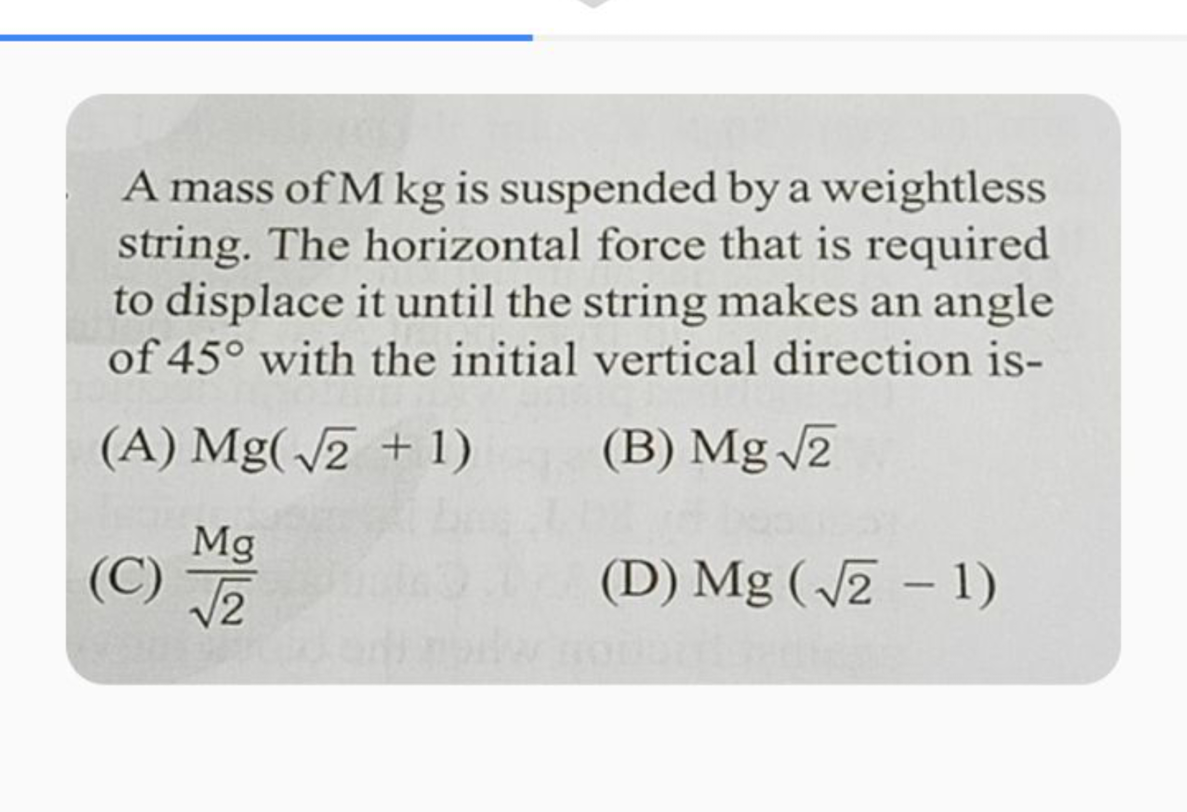 A mass of M kg is suspended by a weightless string. The horizontal for