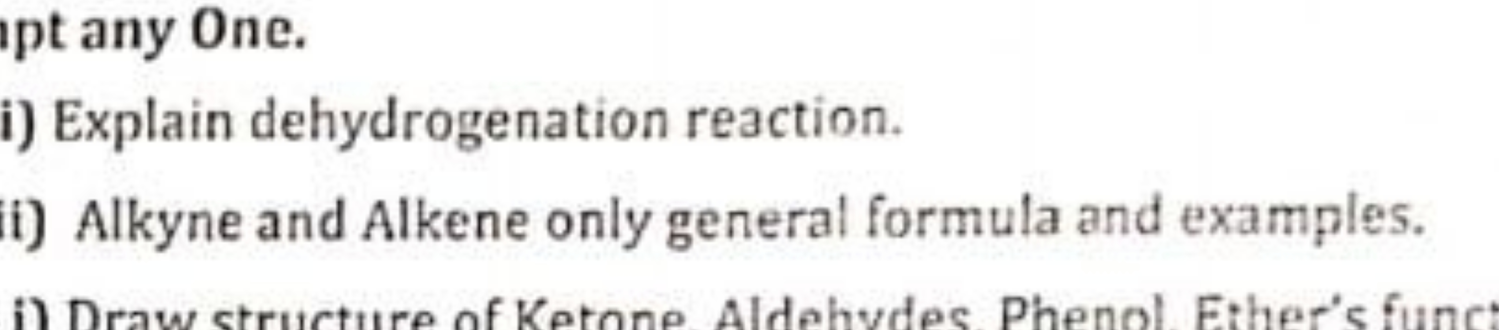 ipt any One.
i) Explain dehydrogenation reaction.
i) Alkyne and Alkene