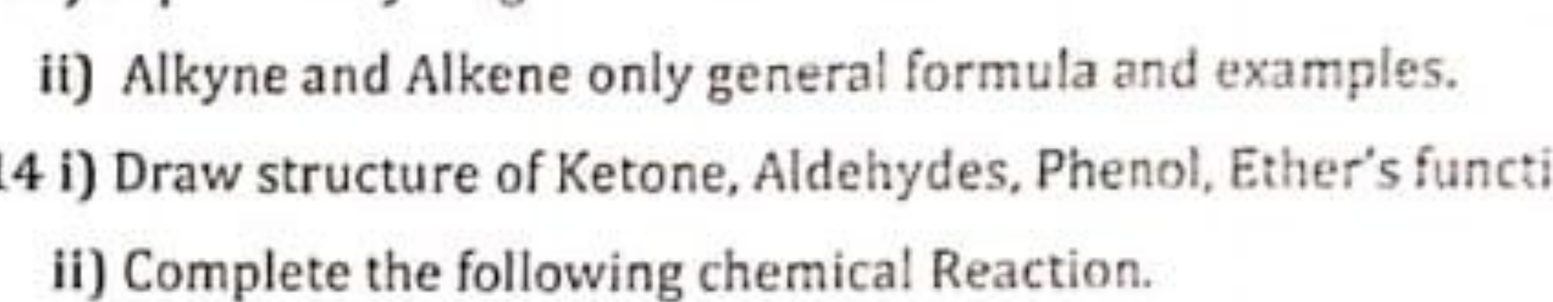 ii) Alkyne and Alkene only general formula and examples.
4 i) Draw str