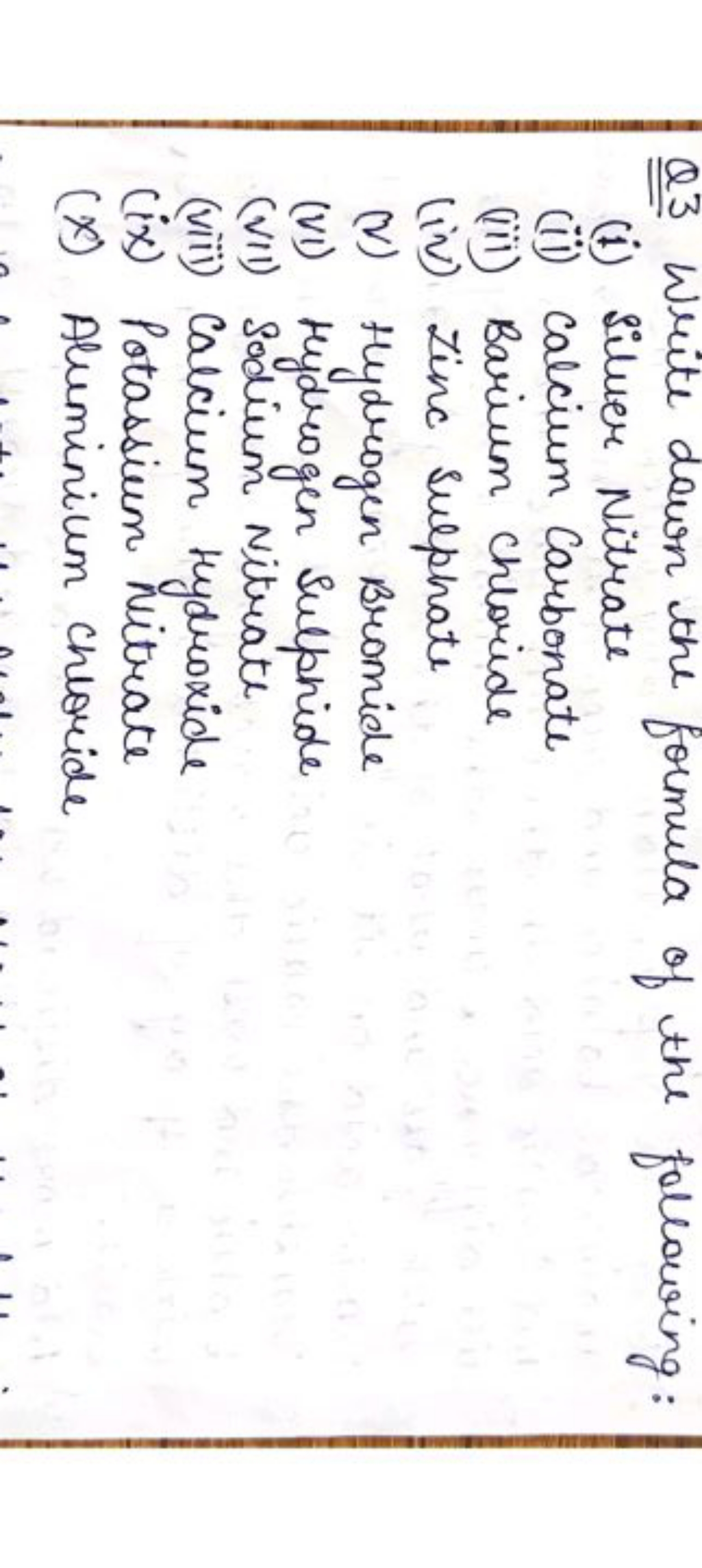 Q3 Write down the formula of the following:
(i) Silver Nitrate
(ii) Ca