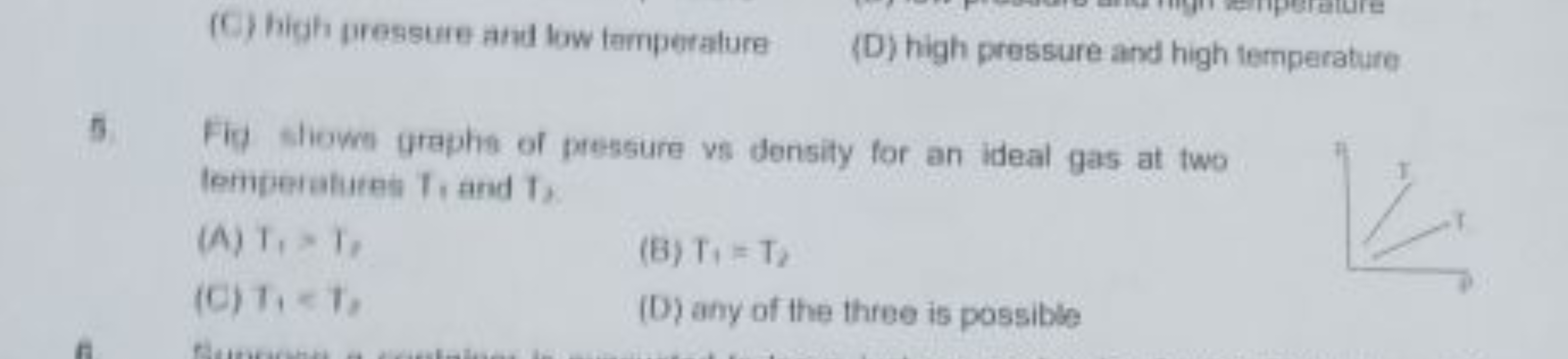 (C) high pressure and low temperalure
(D) high pressure and high fempe