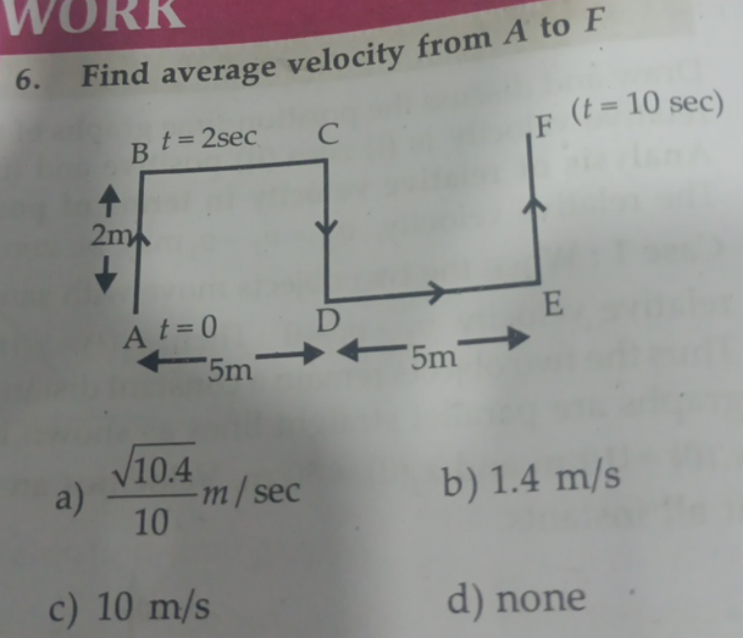 6. Find average velocity from A to F
a) 1010.4​​ m/sec
b) 1.4 m/s
c) 1