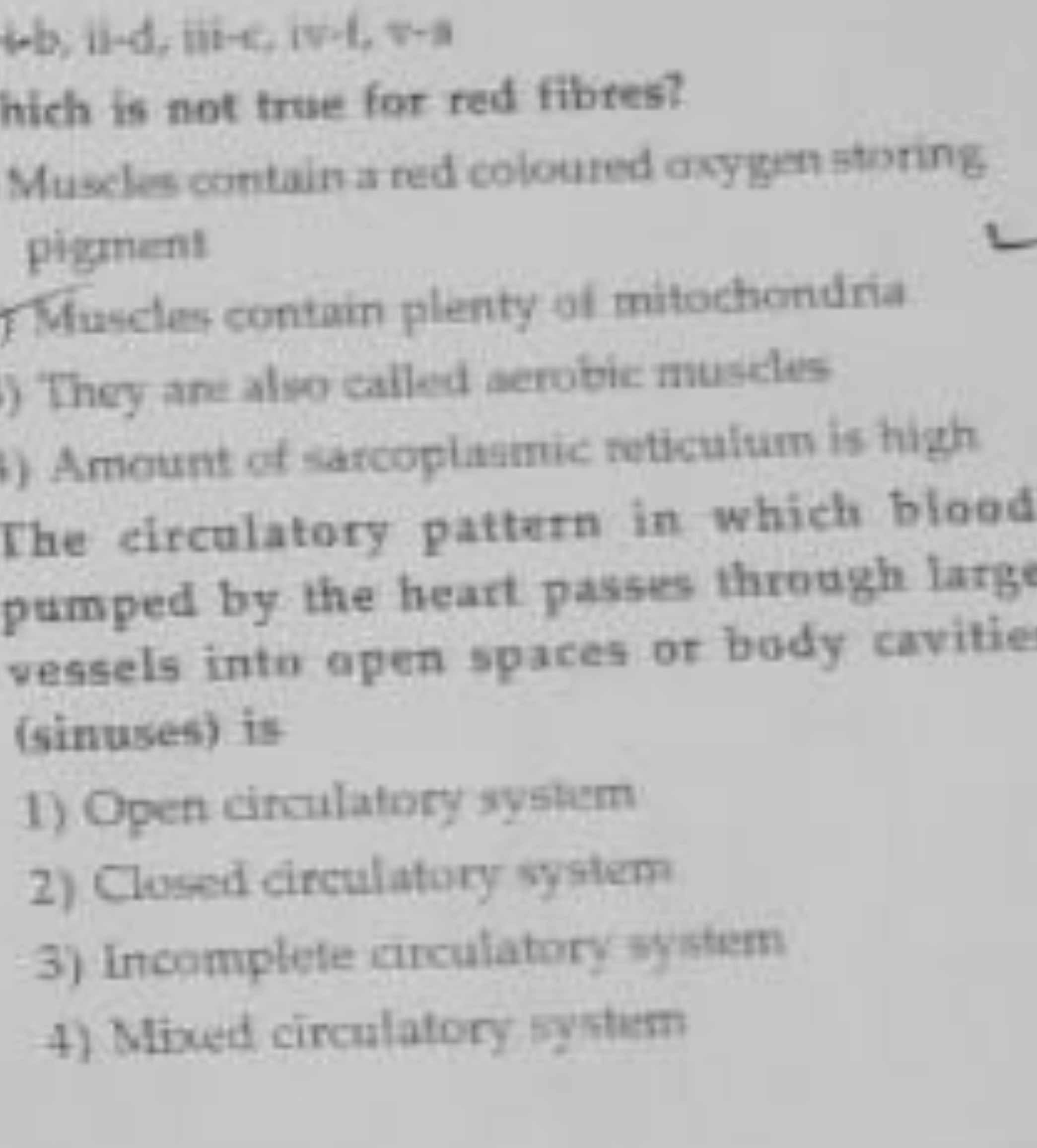 i−b;i1−d,ii−c,iv−i,v−1
hich is not true for red fibres?
Muscles contai