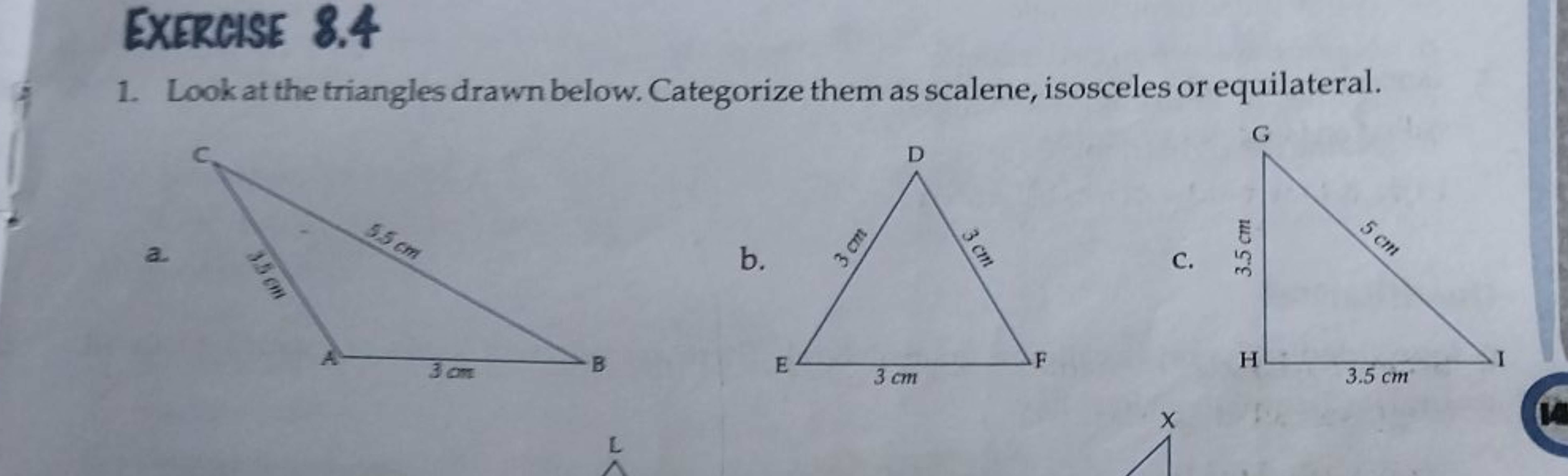 EXERCISE 8.4
1. Look at the triangles drawn below. Categorize them as 