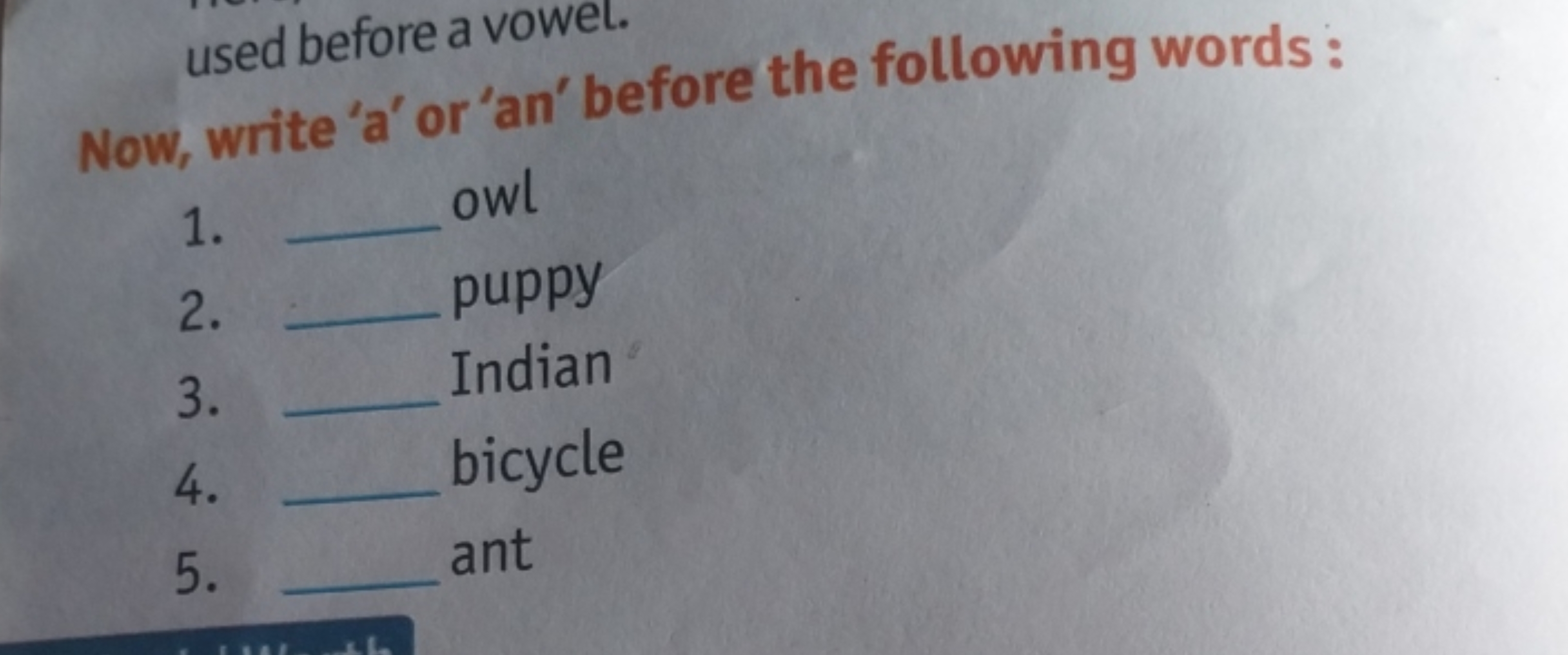 used before a vowel.
Now, write 'a' or'an' before the following words: