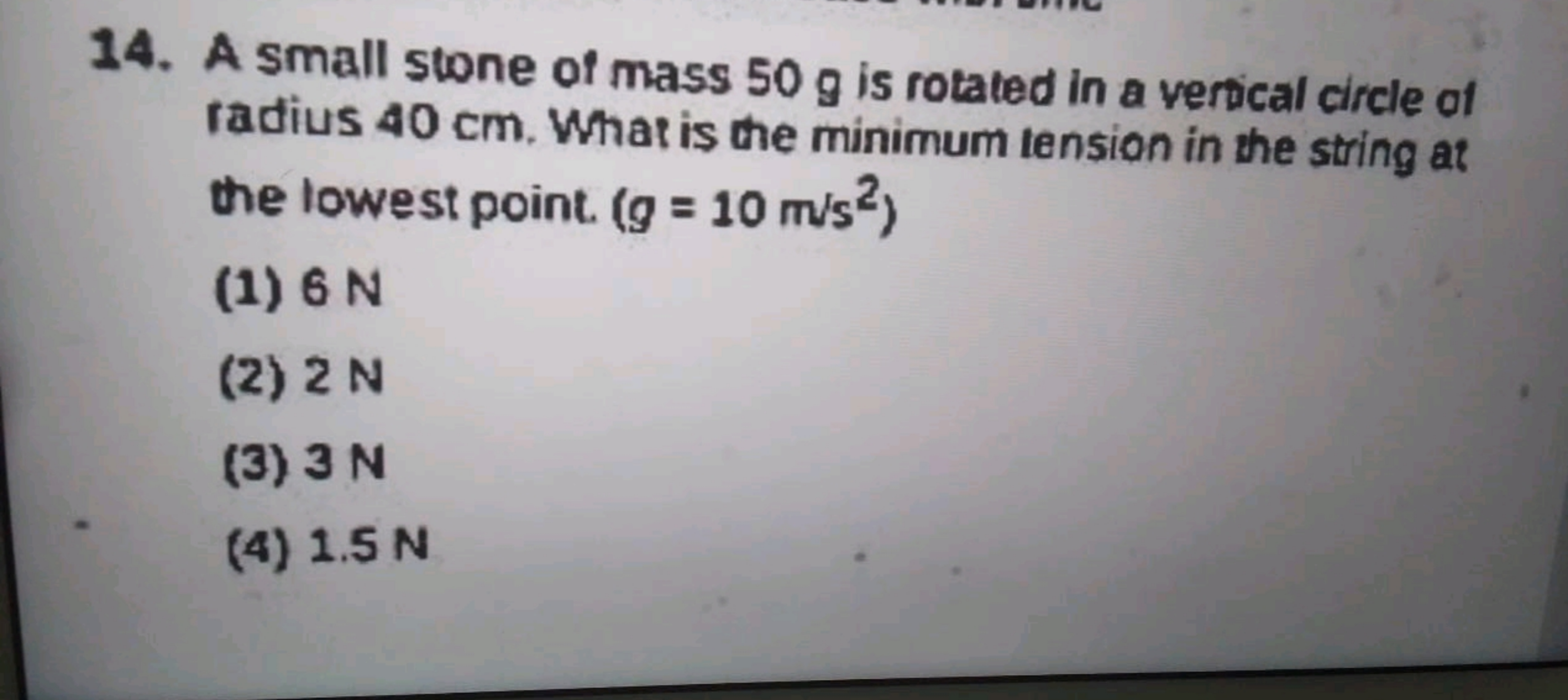 14. A small stone of mass 50 g is rotated in a vertical circle of radi