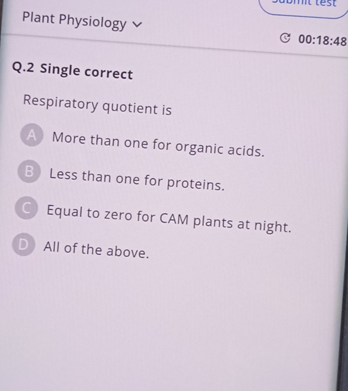 Plant Physiology ✓
lest
Q. 2 Single correct

Respiratory quotient is
(