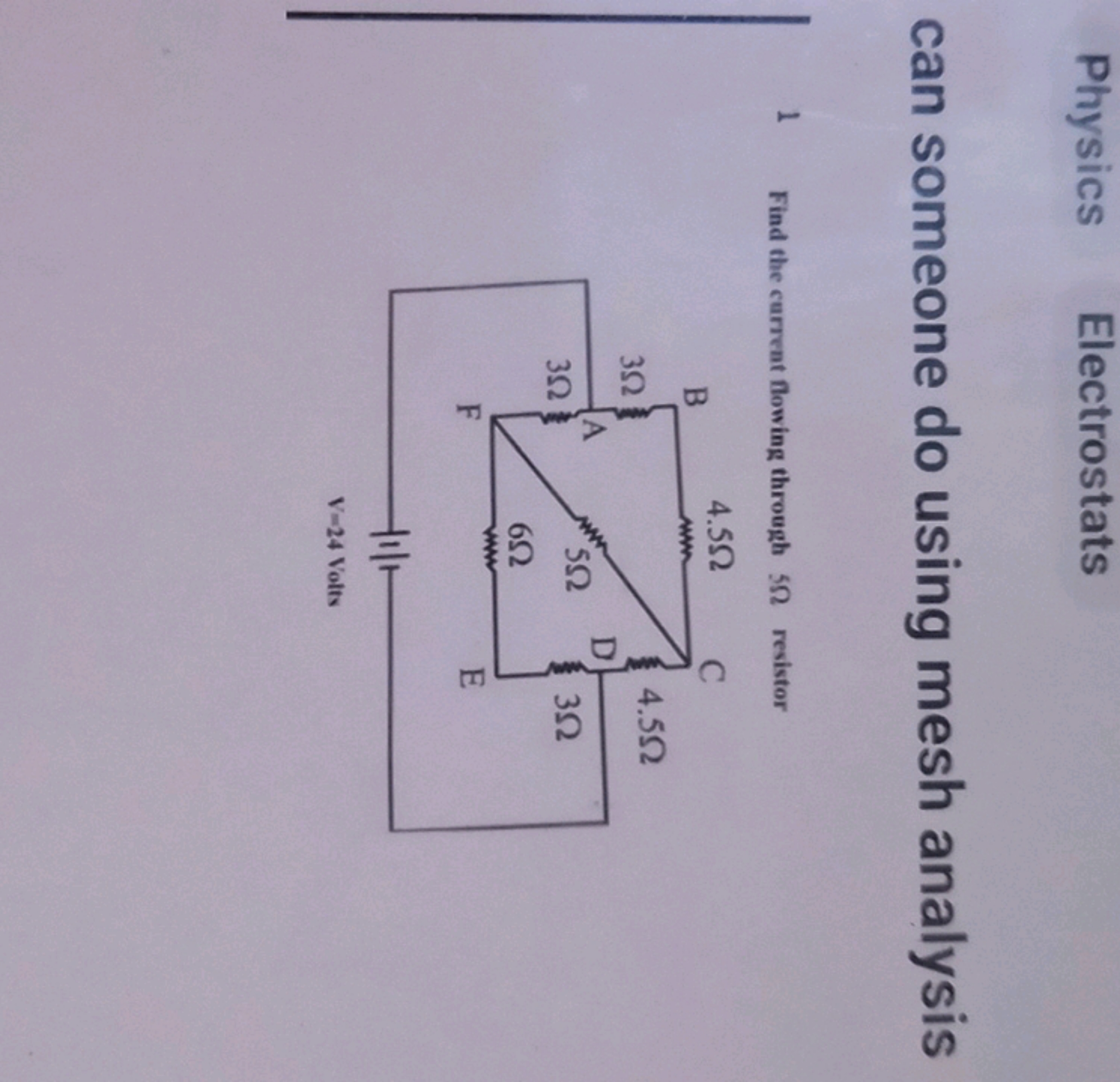 Physics
Electrostats
can someone do using mesh analysis
1
Find the cur