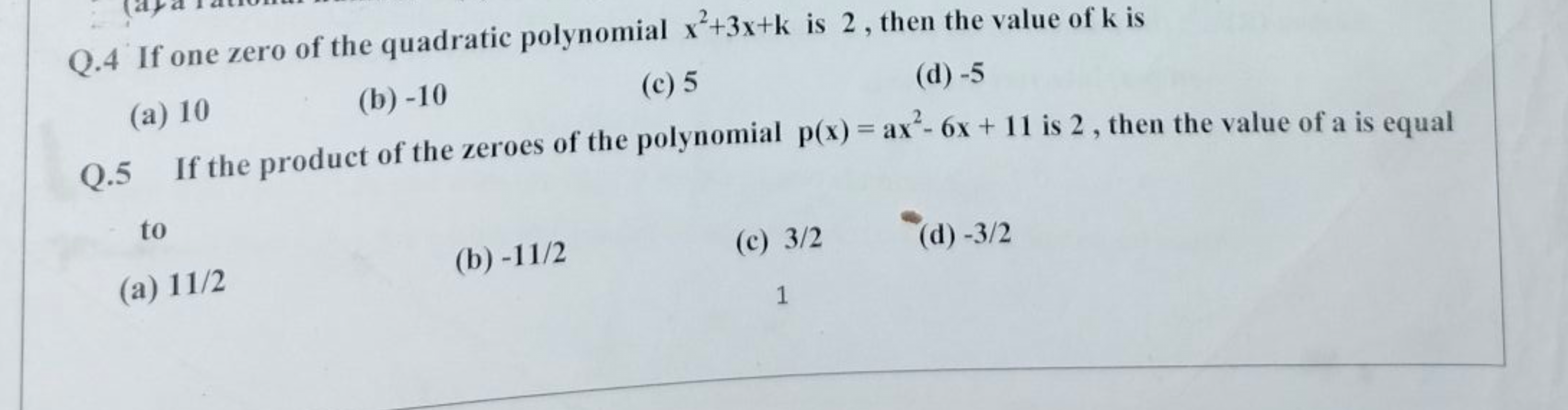 Q. 4 If one zero of the quadratic polynomial x2+3x+k is 2 , then the v