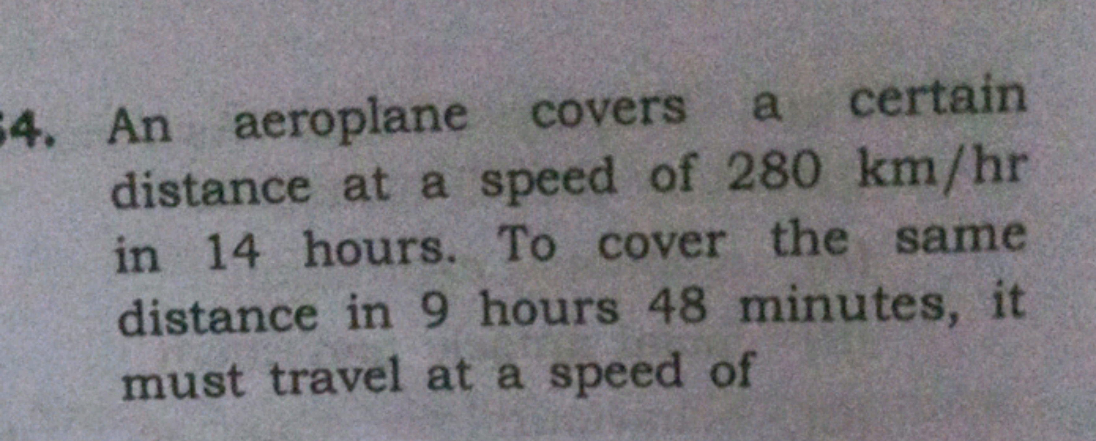 4. An aeroplane covers a certain distance at a speed of 280 km/hr in 1