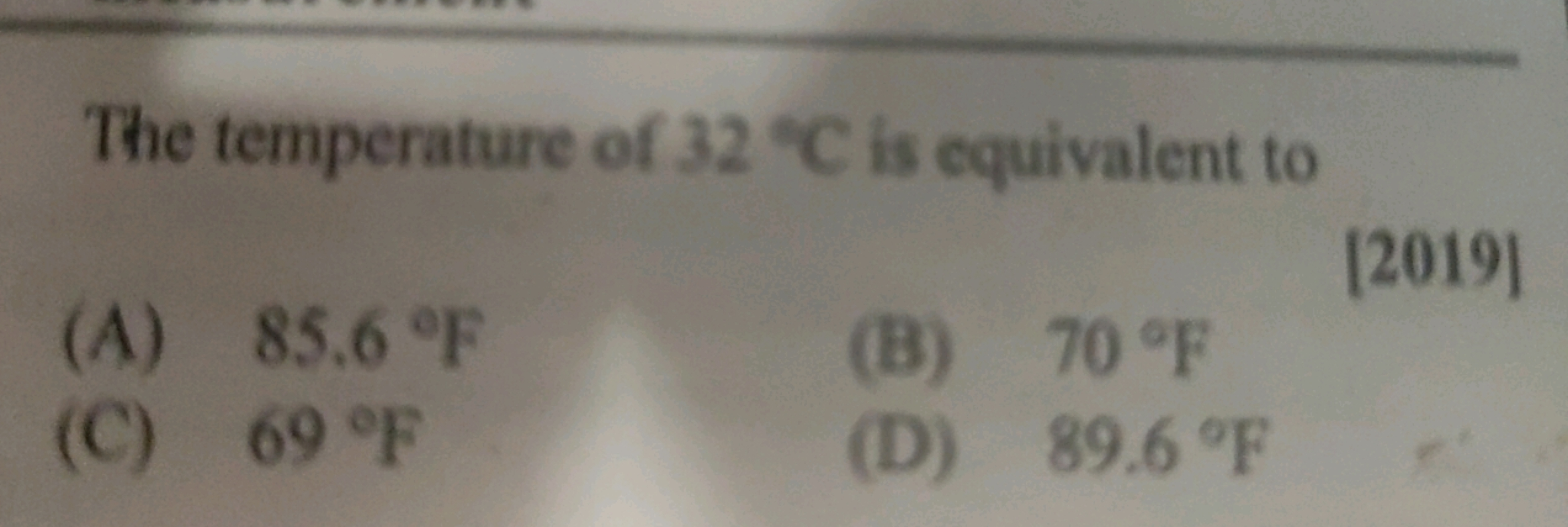 The temperature of 32∘C is equivalent to
[2019]
(A) 85.6∘F
(B) 70∘F
(C