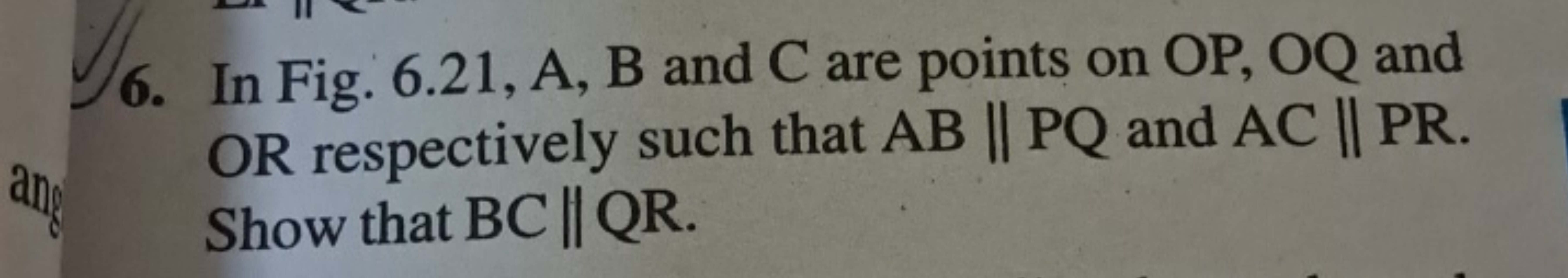 6. In Fig. 6.21, A, B and C are points on OP,OQ and OR respectively su