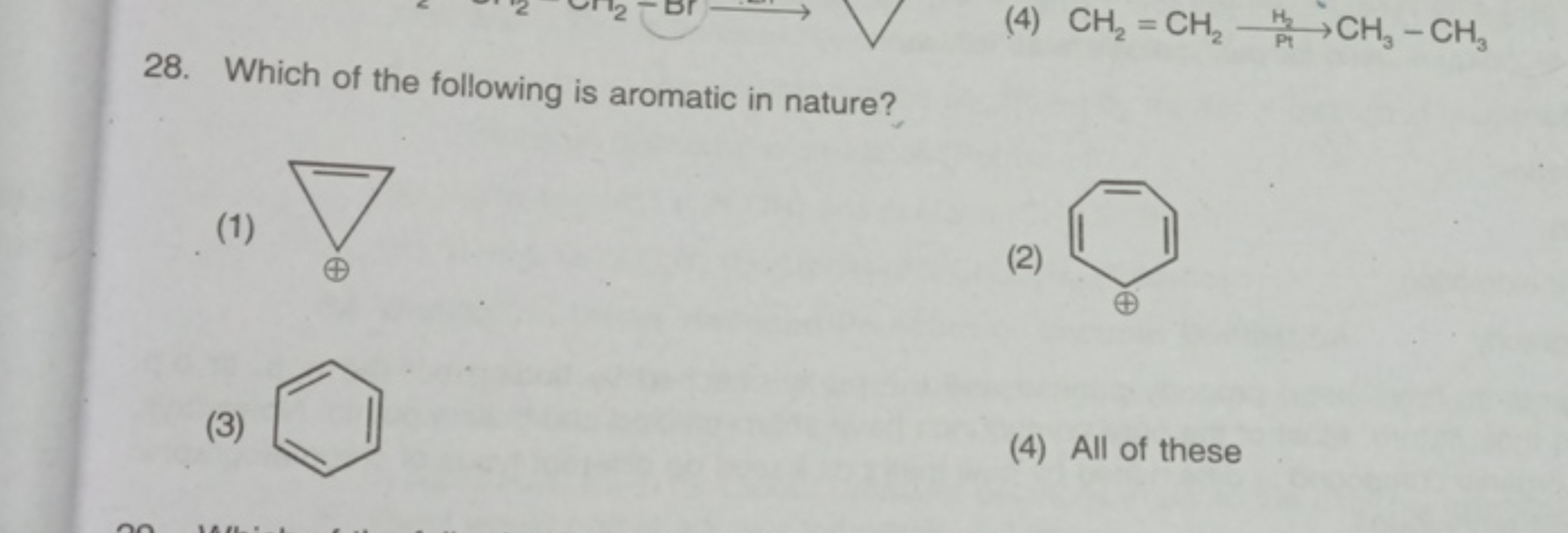 28. Which of the following is aromatic in nature?
(1)
[C+]1C=C1
(2)
[C