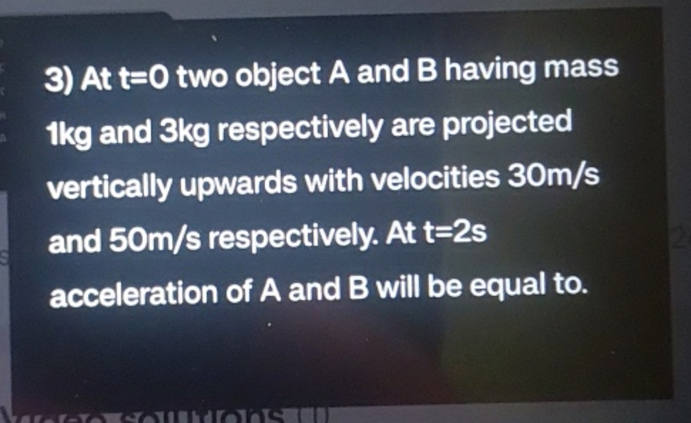 3) At t=0 two object A and B having mass 1 kg and 3 kg respectively ar