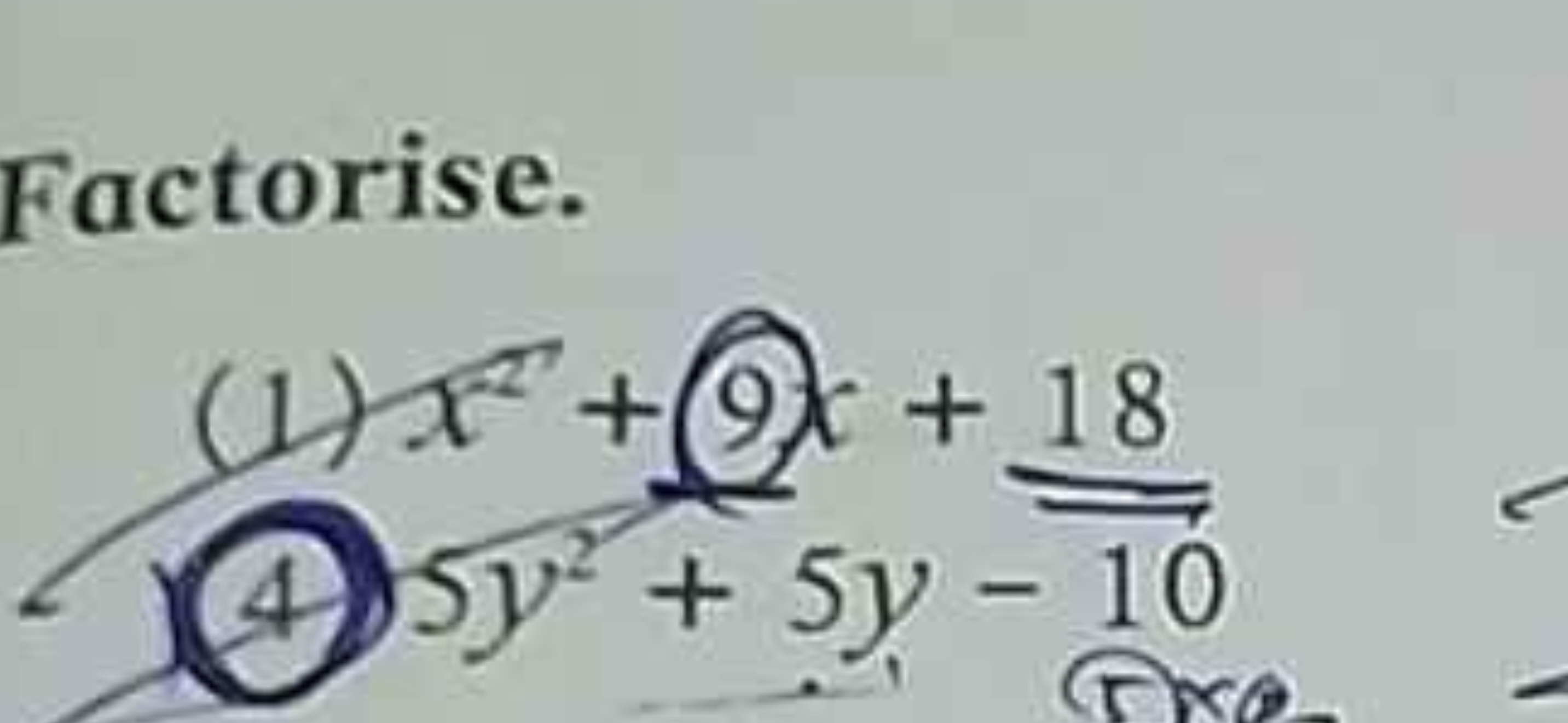 Factorise.
(1) x2+9x+18
(4) 5y2+5y−10