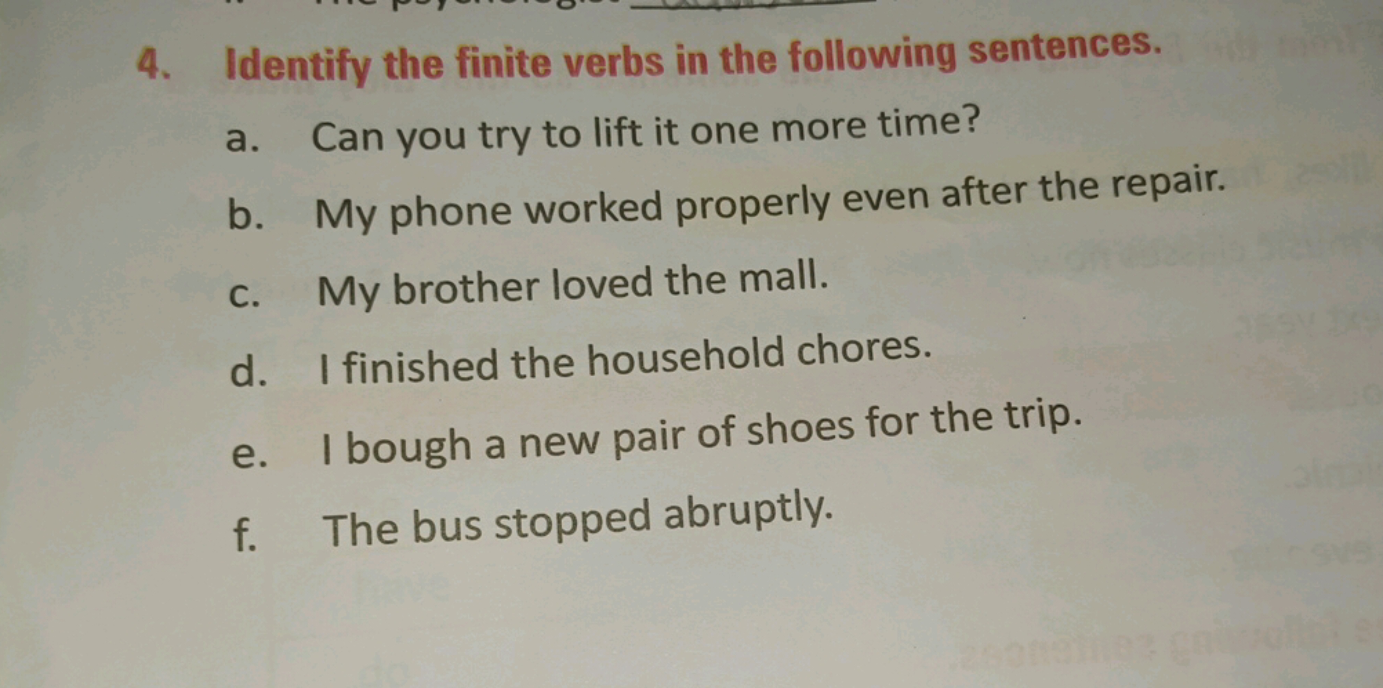 4. Identify the finite verbs in the following sentences.
a. Can you tr