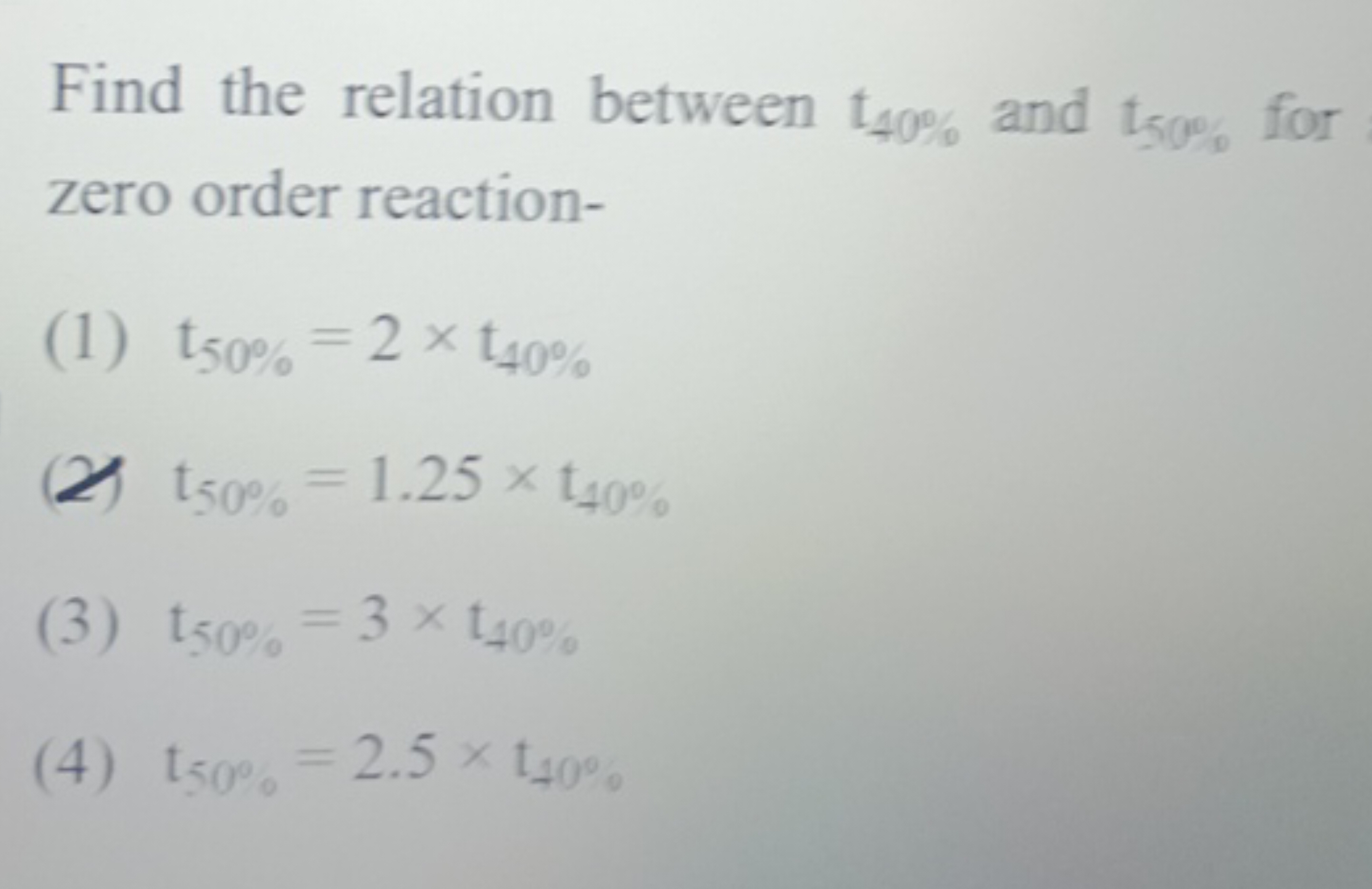 Find the relation between t40%​ and t50%​ for zero order reaction-
(1)