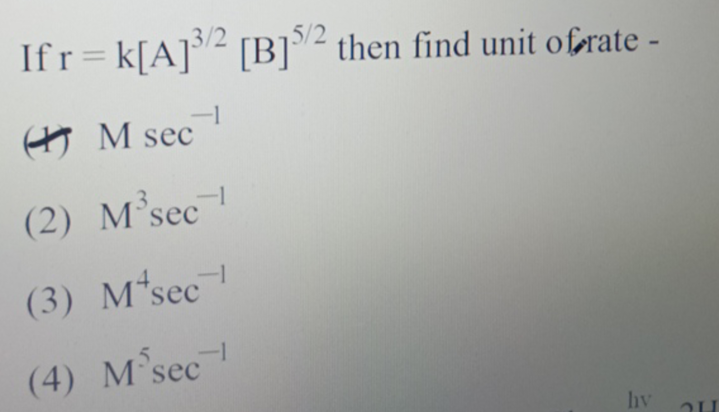 If r=k[A]3/2[ B]5/2 then find unit of rate -
(1) Msec−1
(2) M3sec−1
(3