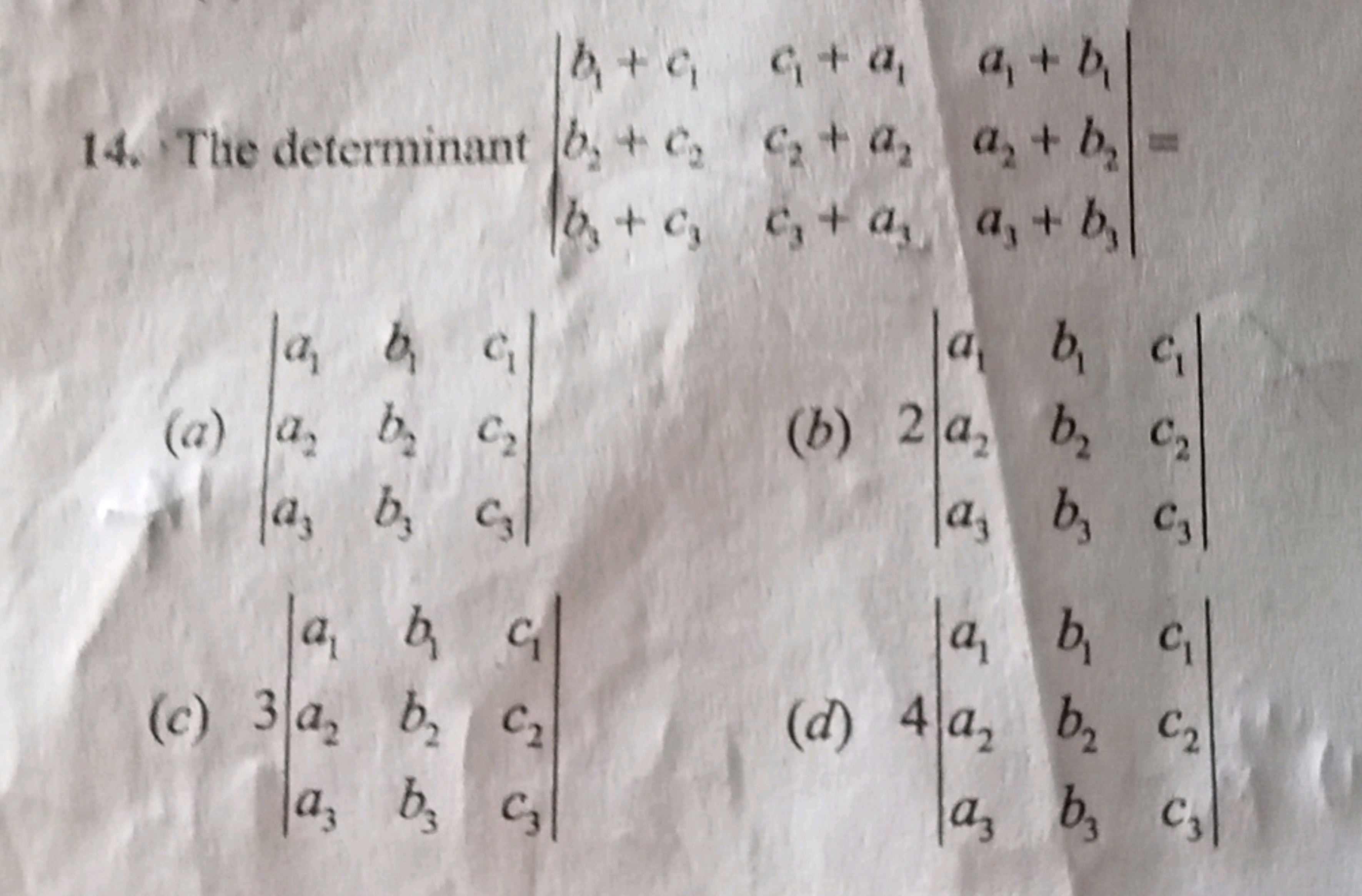 14. The determinant ∣∣​b1​+c1​b2​+c2​b3​+c3​​c1​+a1​c2​+a2​c3​+a3​​a1​