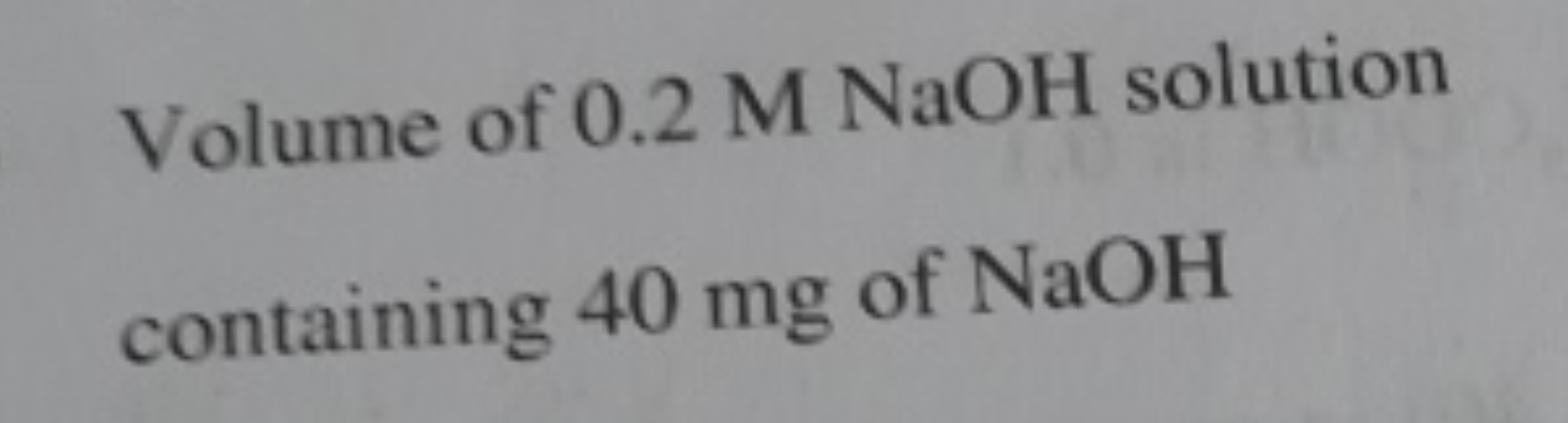 Volume of 0.2 M NaOH solution containing 40 mg of NaOH