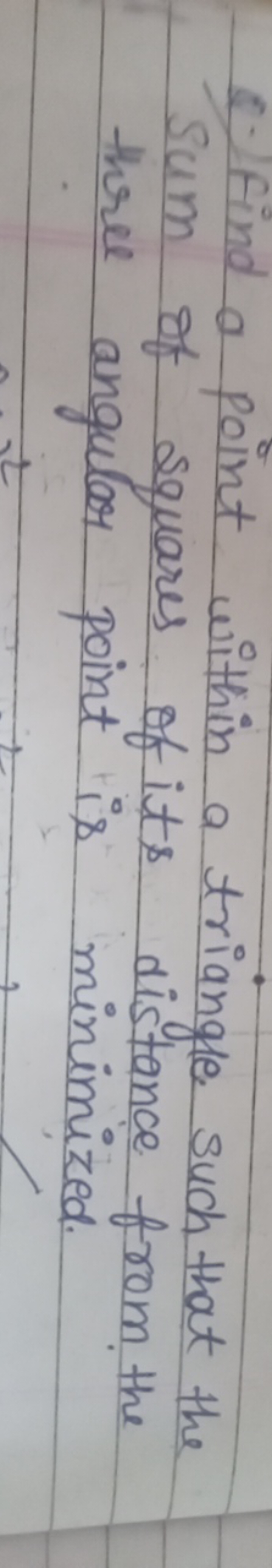 8. Find a point within a triangle such that the Sum of squares of its 