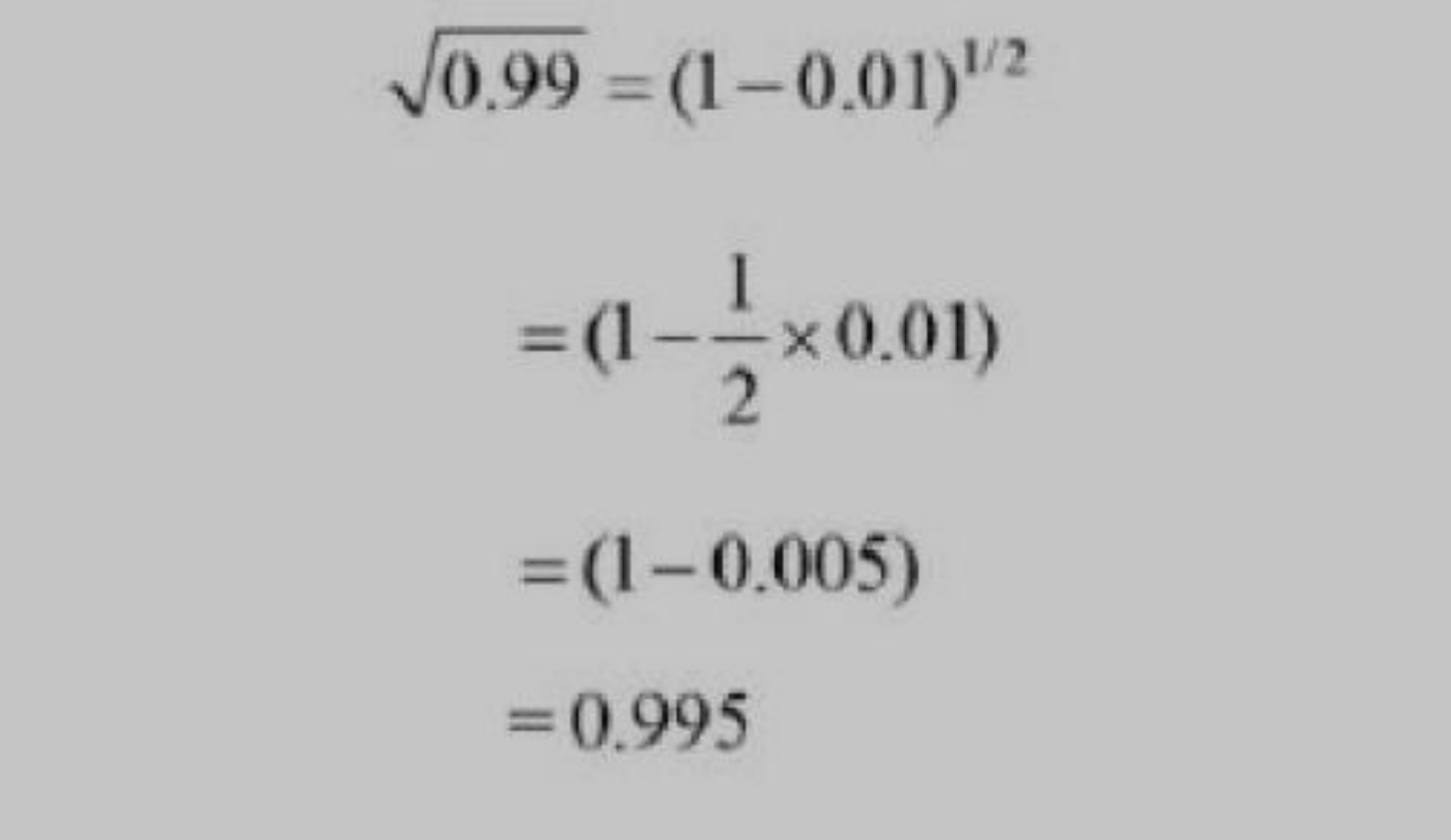 0.99​​=(1−0.01)1/2=(1−21​×0.01)=(1−0.005)=0.995​