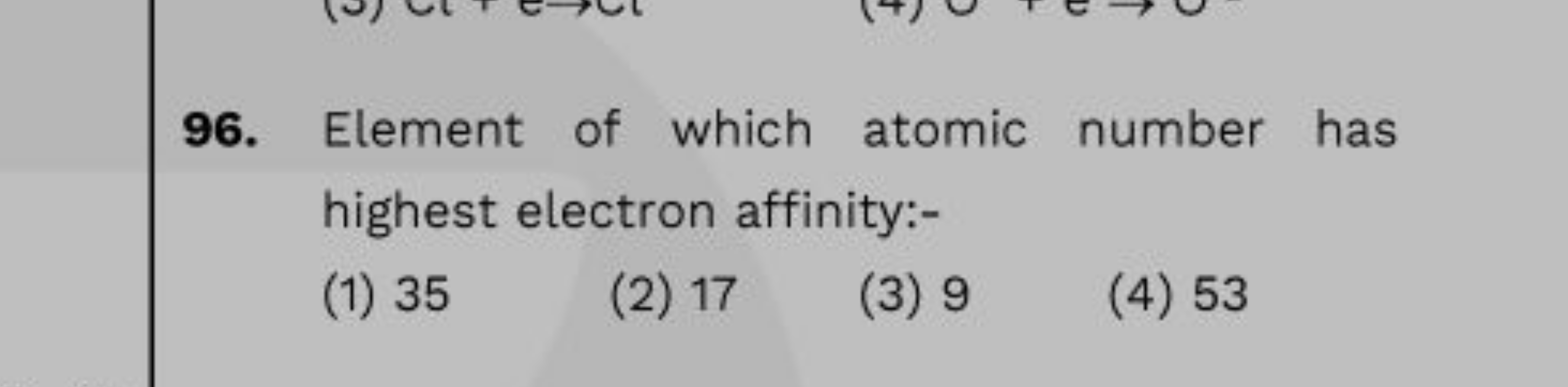 96. Element of which atomic number has highest electron affinity:-
(1)