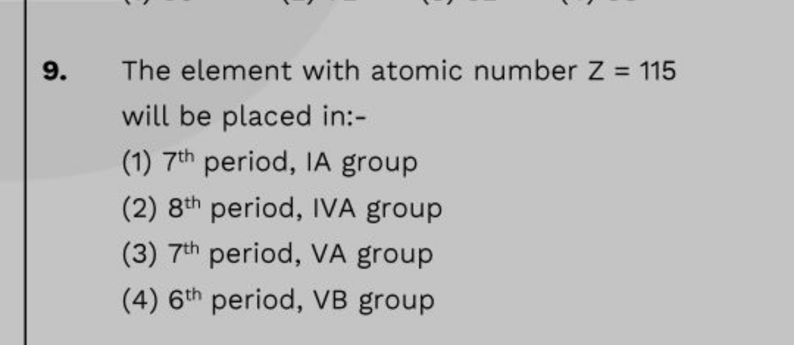 9. The element with atomic number Z=115 will be placed in:-
(1) 7th  p