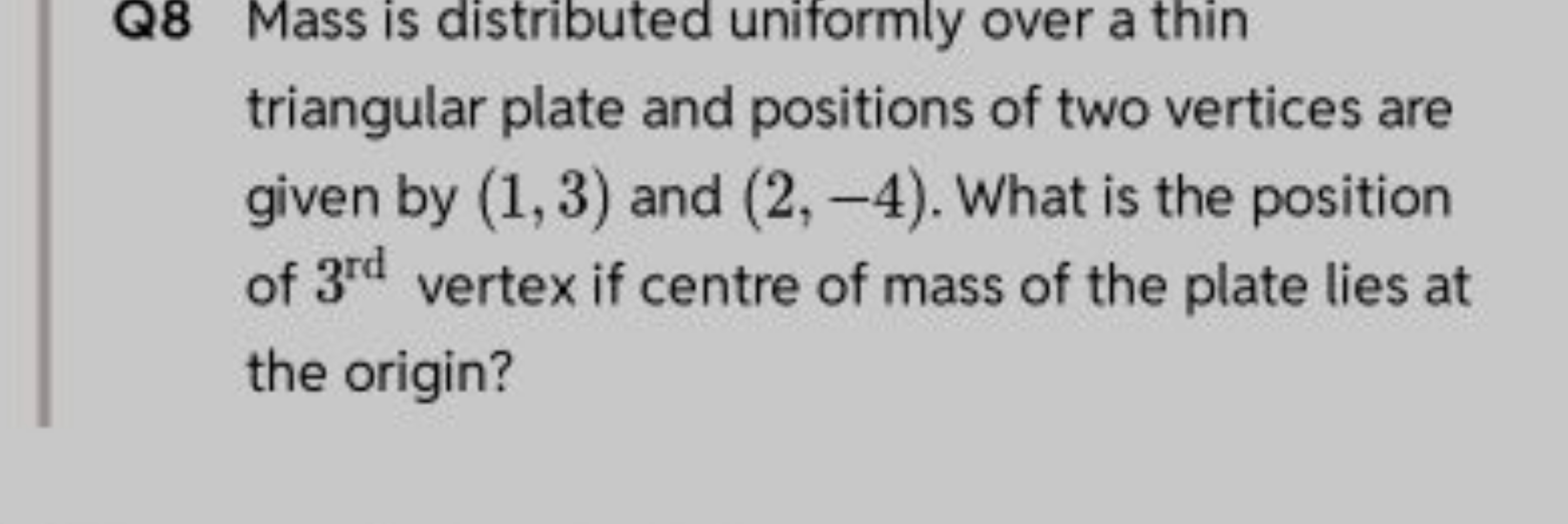 Q8 Mass is distributed uniformly over a thin triangular plate and posi