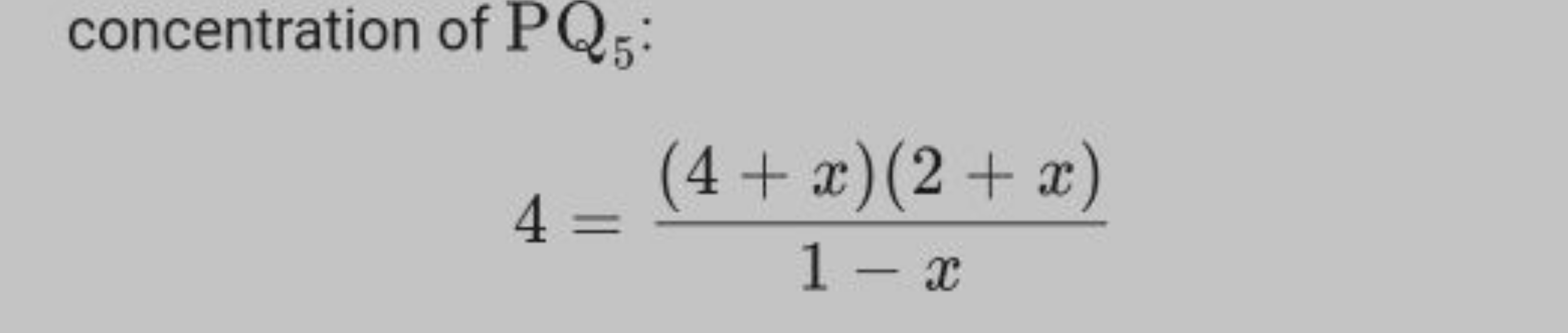 concentration of PQ5​ :
4=1−x(4+x)(2+x)​