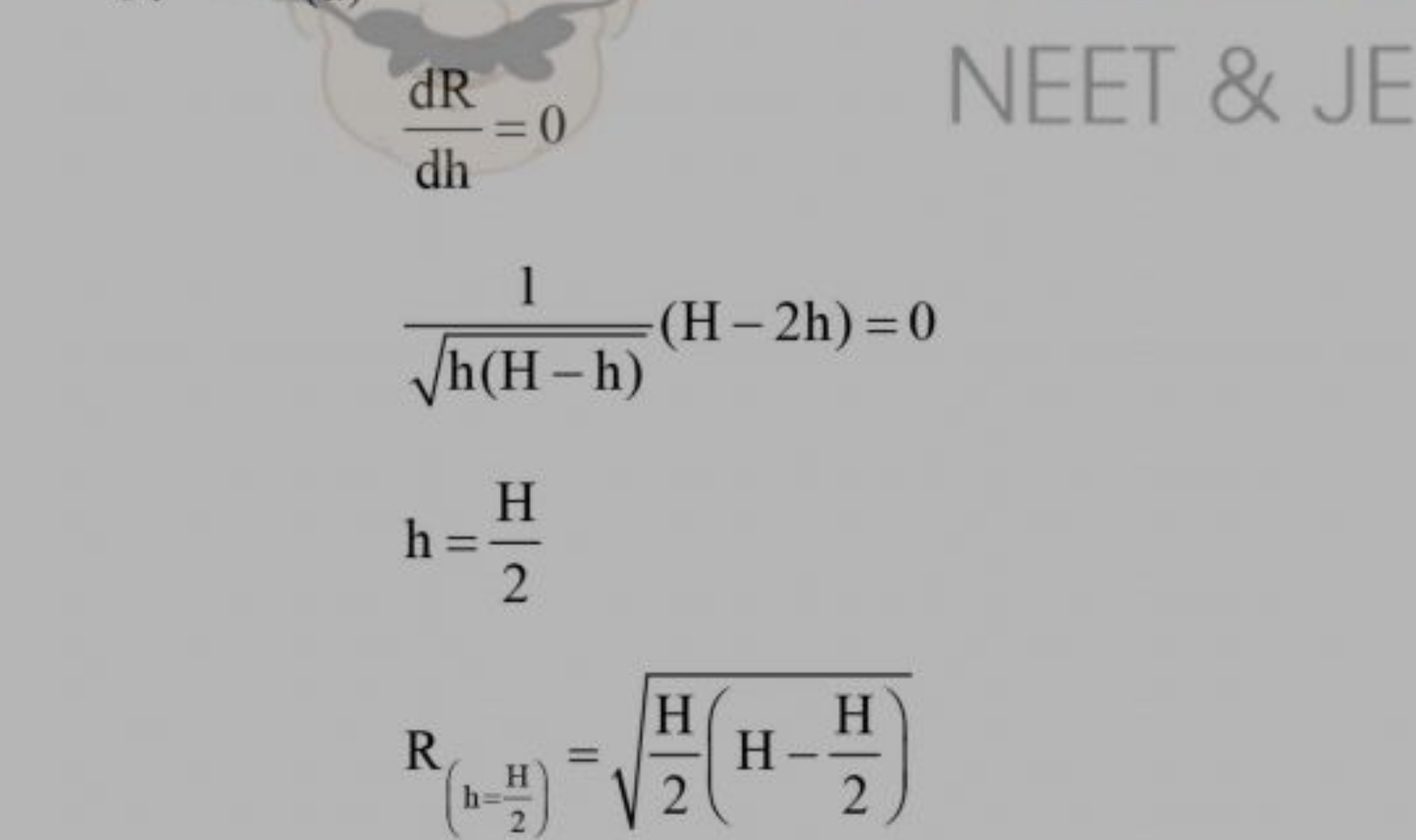 NEET \& JE
dhdR​=0h(H−h)​1​(H−2 h)=0 h=2H​R(h=2H​)​=2H​(H−2H​)​​