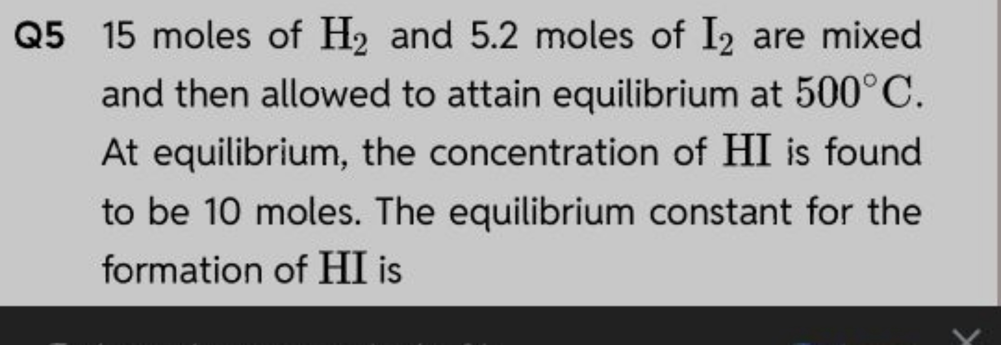 Q5 15 moles of H2​ and 5.2 moles of I2​ are mixed and then allowed to 