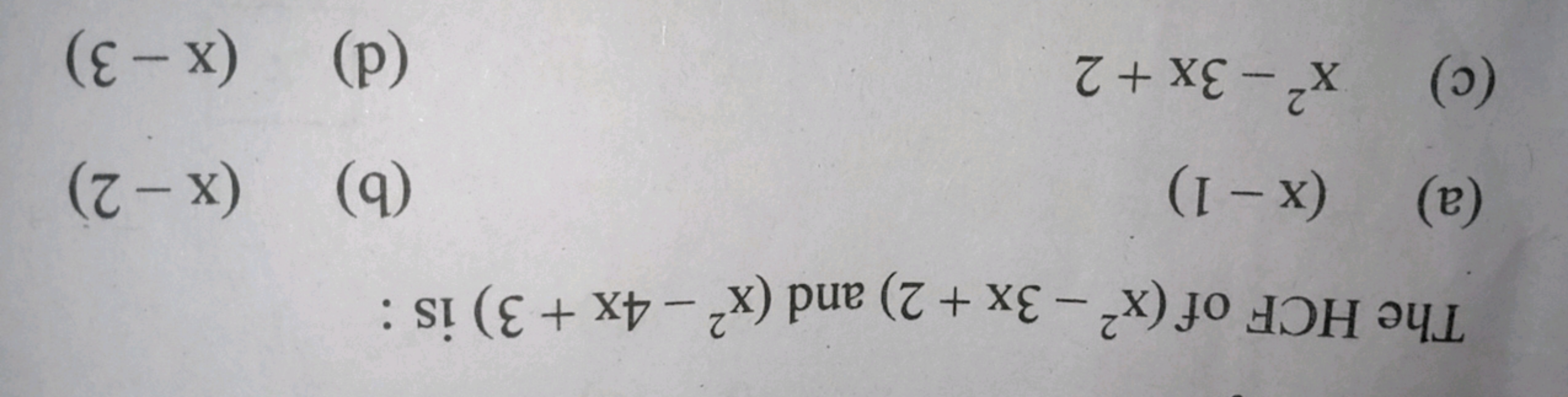 The HCF of (x2−3x+2) and (x2−4x+3) is :
(a) (x−1)
(b) (x−2)
(c) x2−3x+