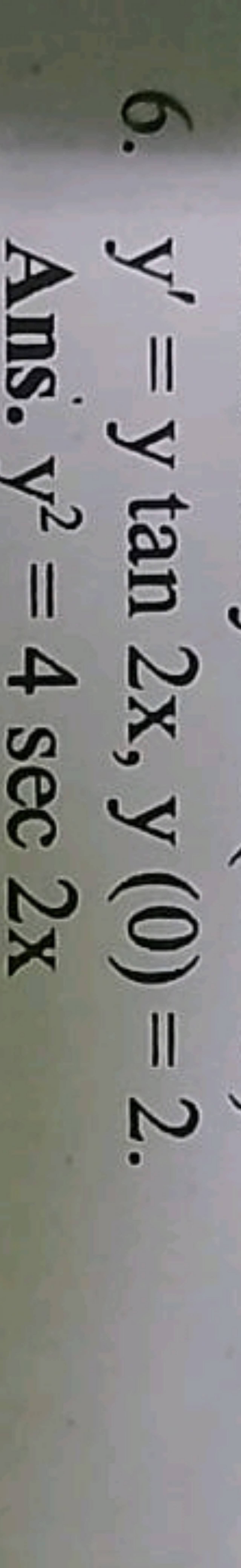 6. y′=ytan2x,y(0)=2.

Ans. y2=4sec2x