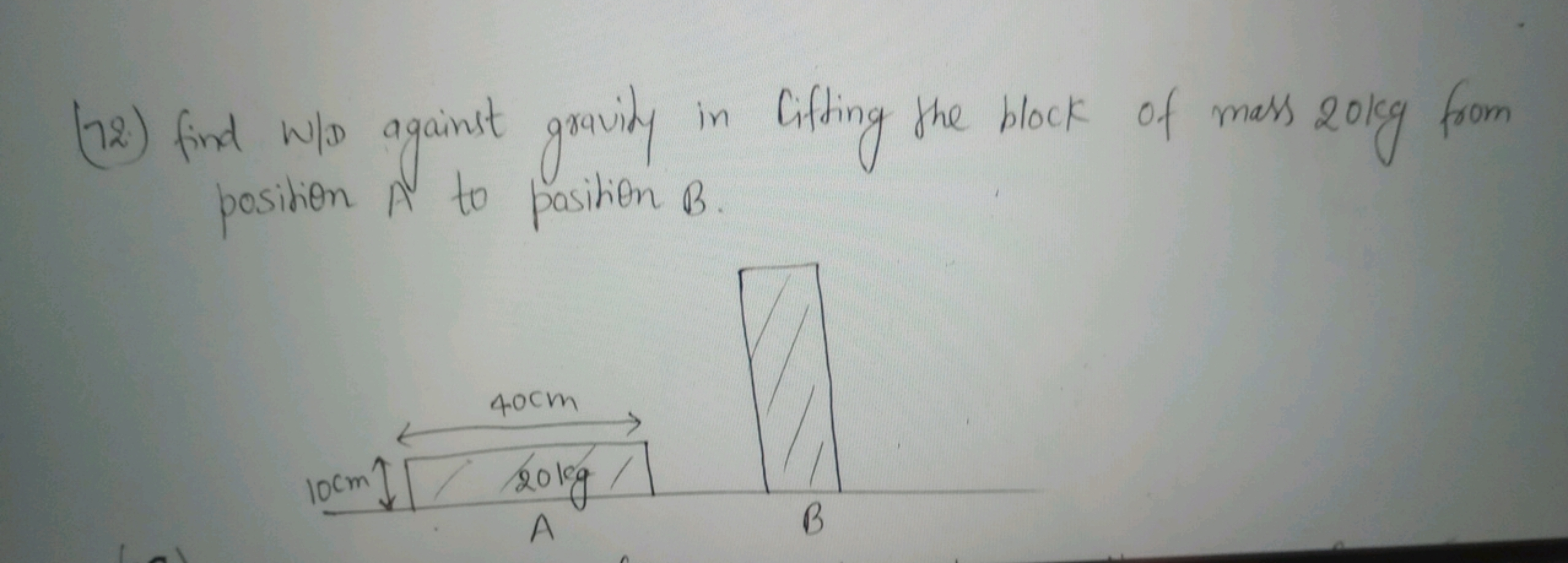 (72.) find w/D against gravity in lifting the block of mass 20 kg from