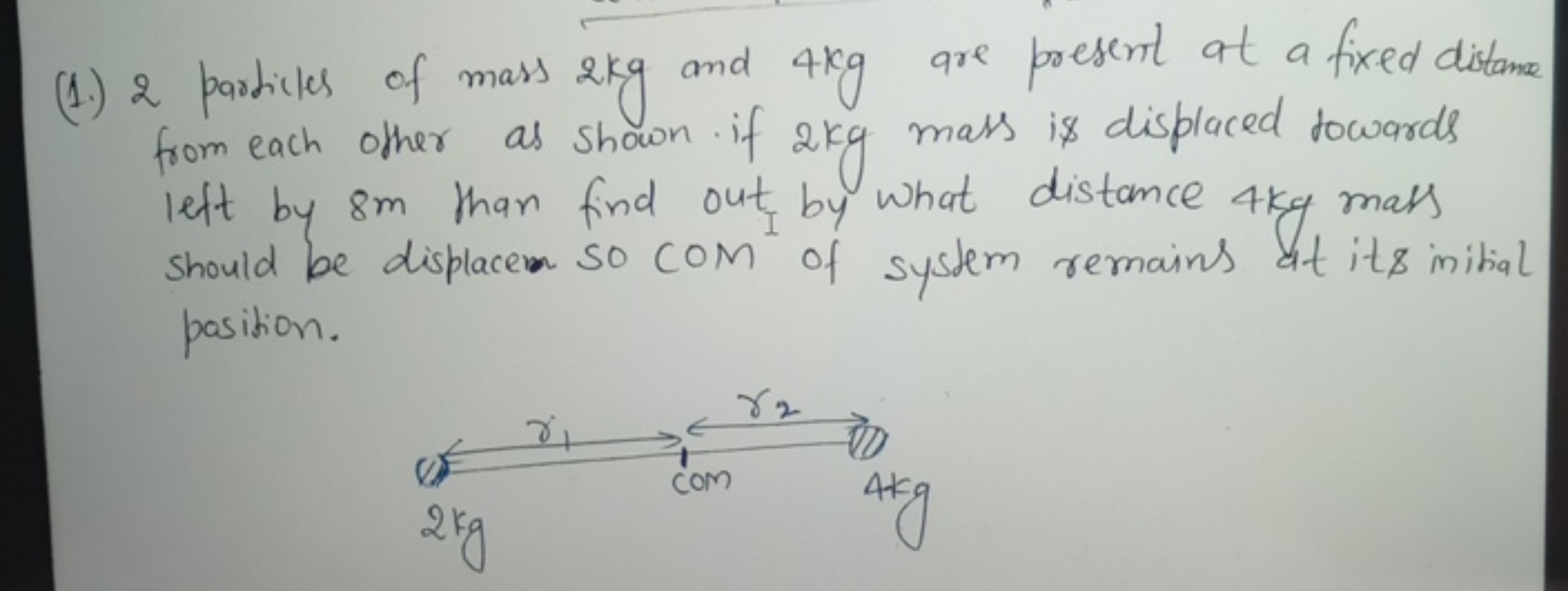 (1.) 2 particles of mass 2 kg and 4 kg are present at a fixed distance