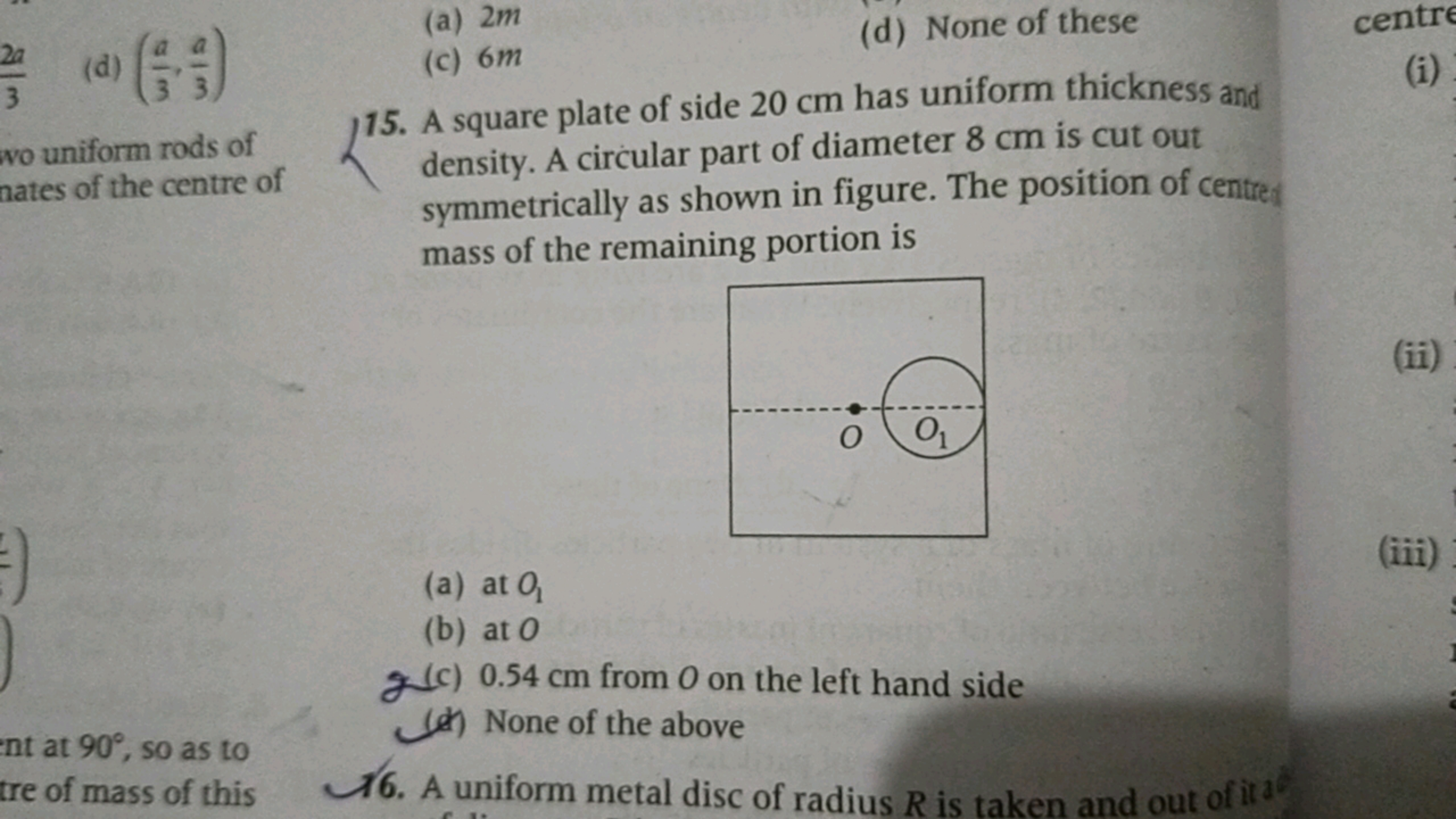 (d) (3a​,3a​)
(a) 2m
(d) None of these
wo uniform rods of
15. A square