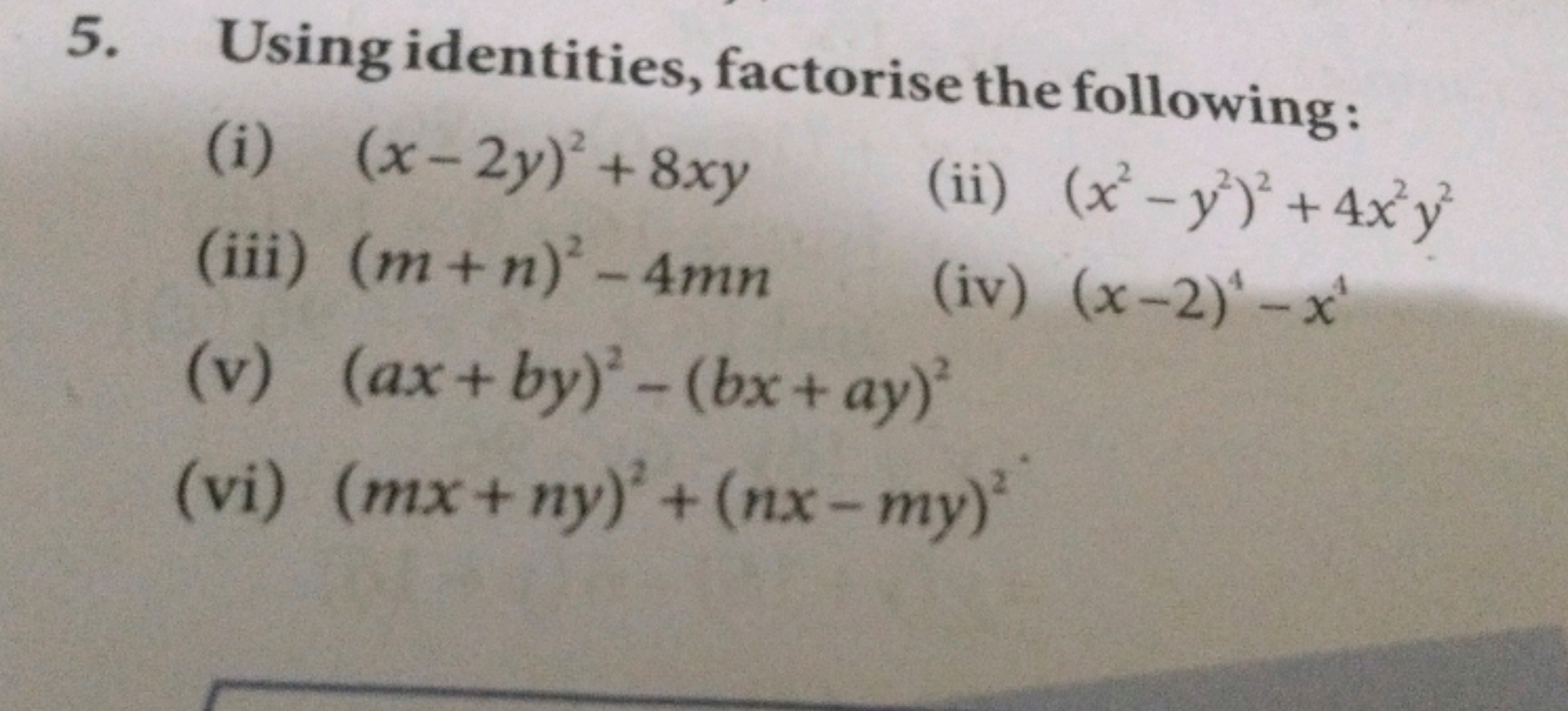 5. Using identities, factorise the following:
(i) (x−2y)2+8xy
(iii) (m