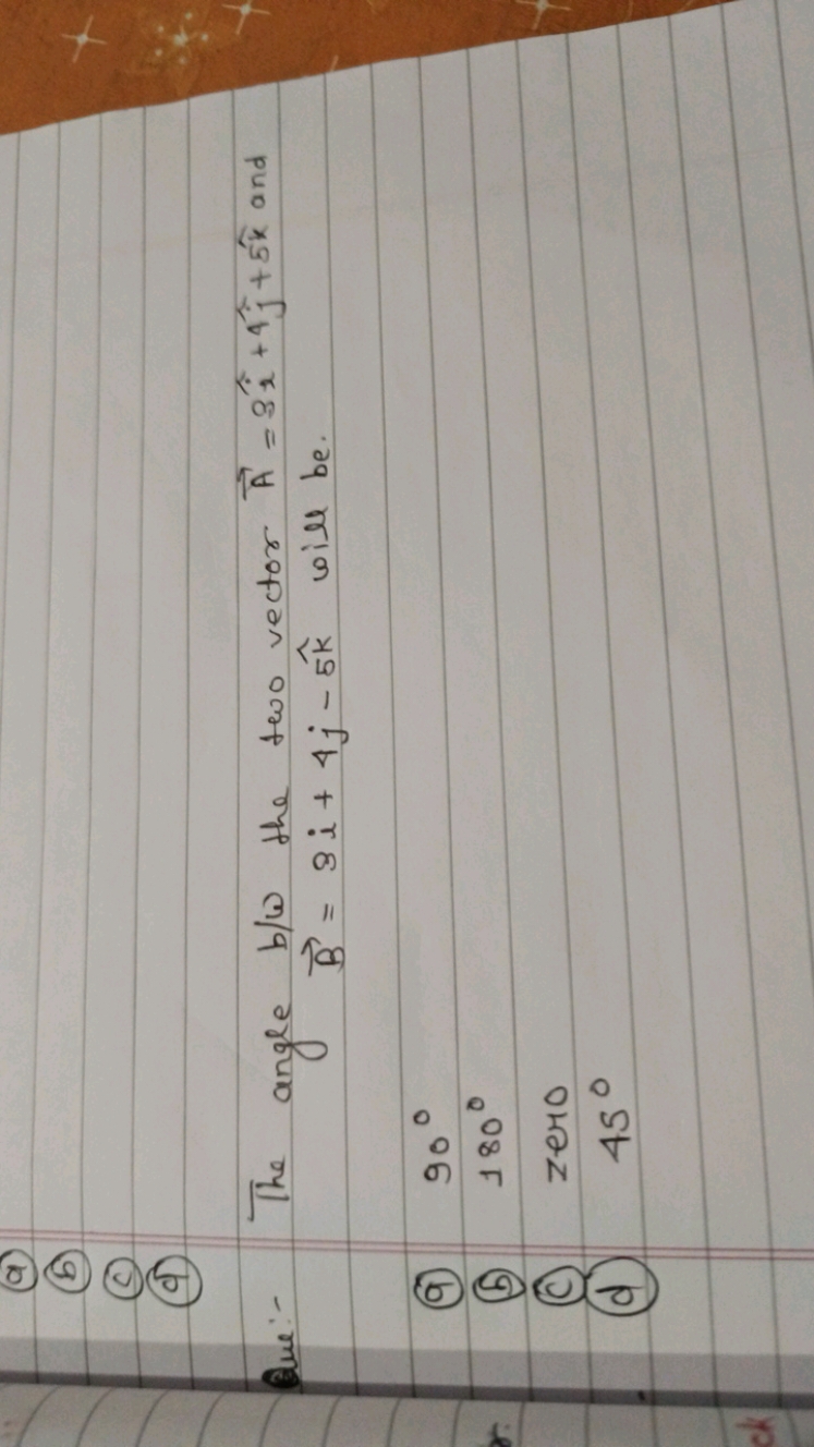 (a)
(b)
(c)
(d)

Wu:- The angle b/ω the two vector A=3i^+4j^​+5k^ and
