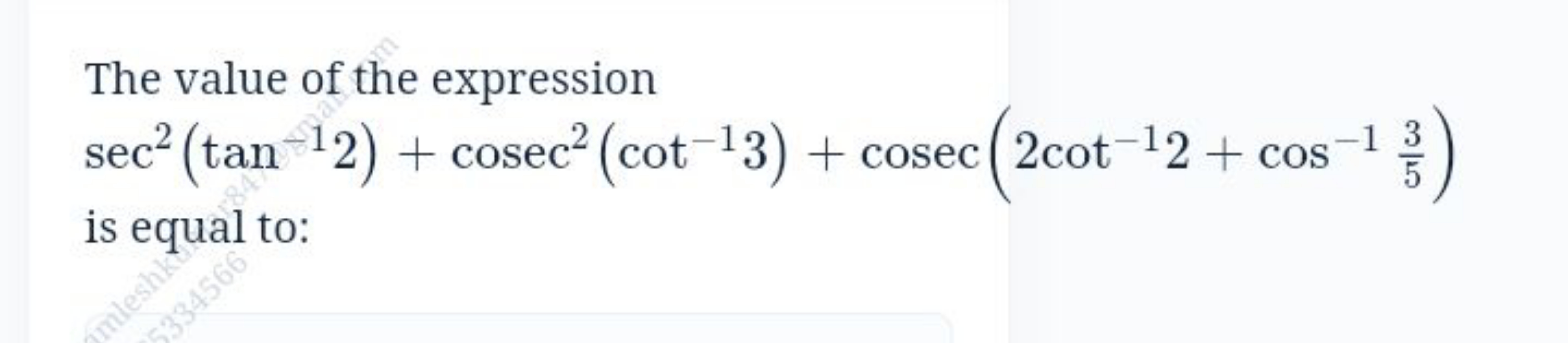 The value of the expression
sec2(tan−12)+cosec2(cot−13)+cosec(2cot−12+