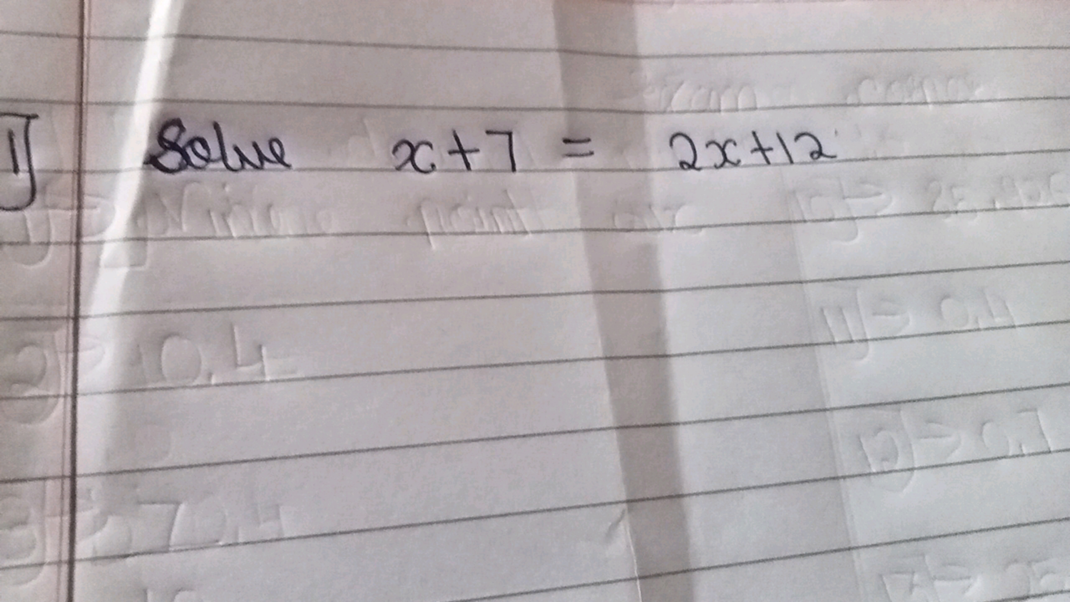 Solve x+7=2x+12