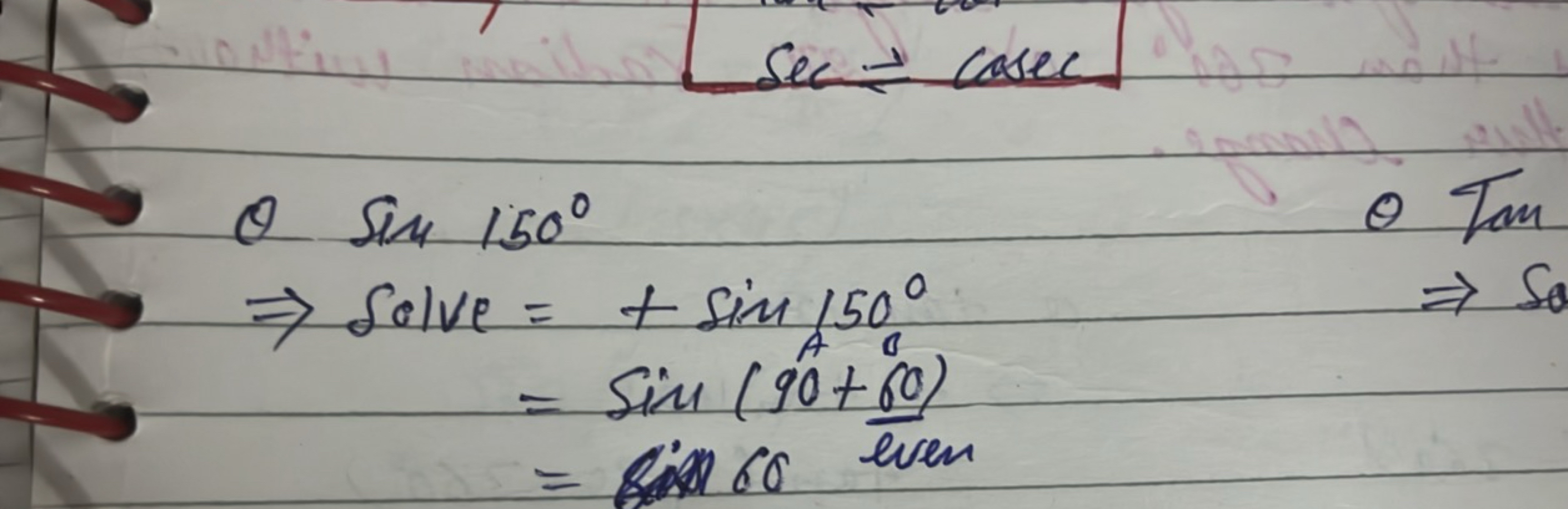 Sec⇌ cosec
θsin150∘
θ Tm
⇒ Solve ​=+sin150∘=sin(90+60)=sin60 even 60​​