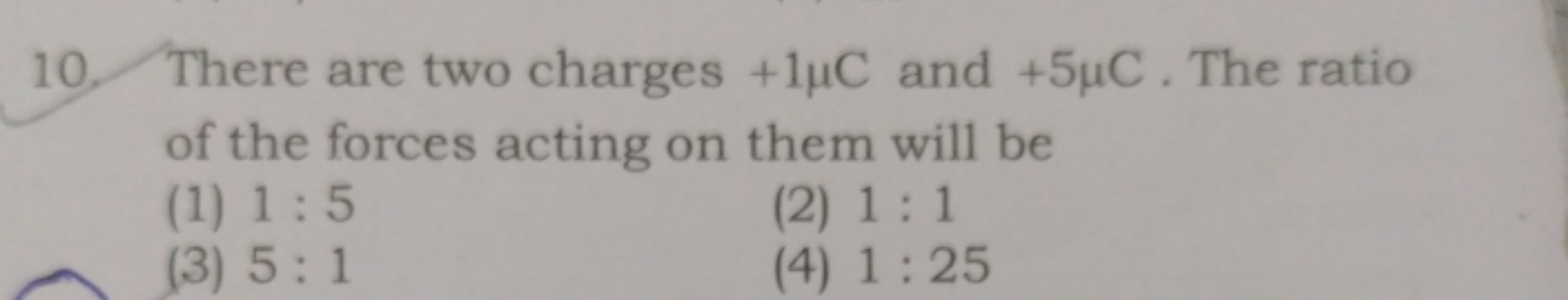 10. There are two charges +5μC. The ratio
C and
of the forces acting o