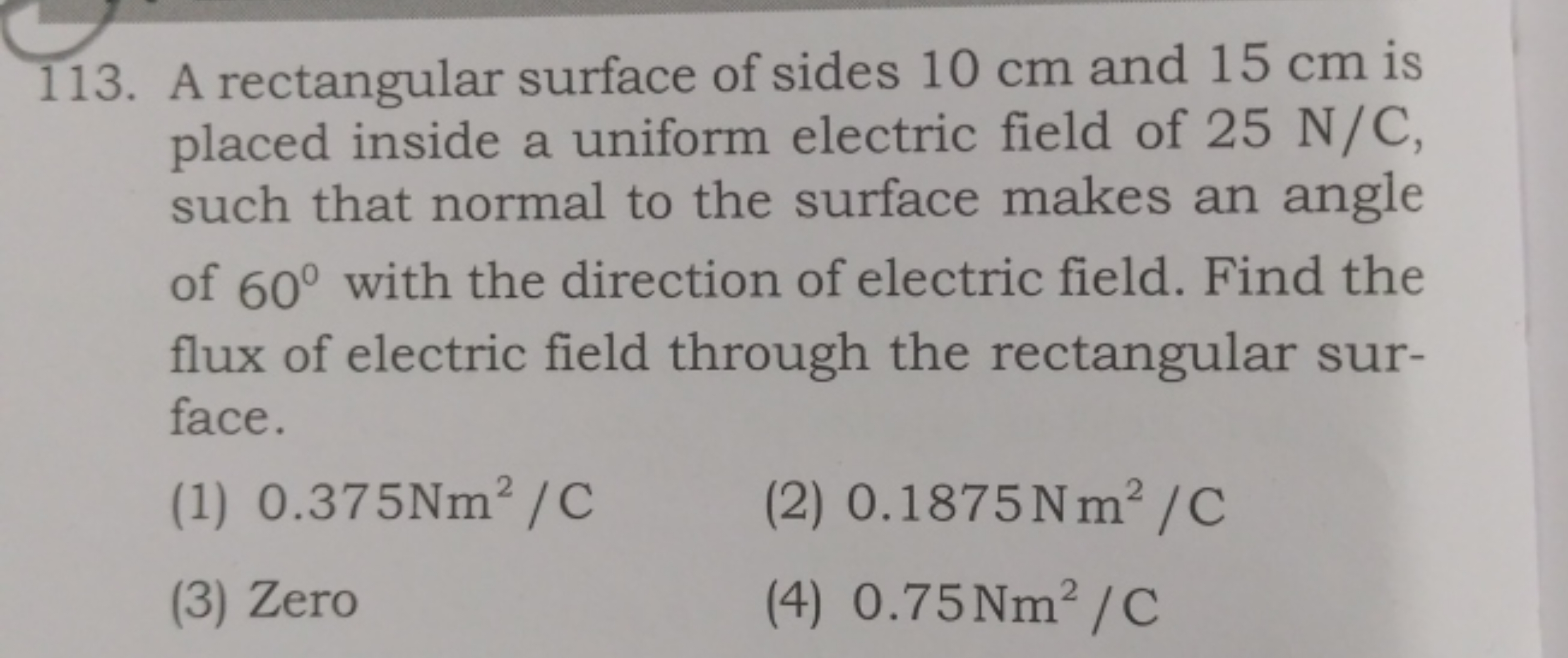 113. A rectangular surface of sides 10 cm and 15 cm is placed inside a