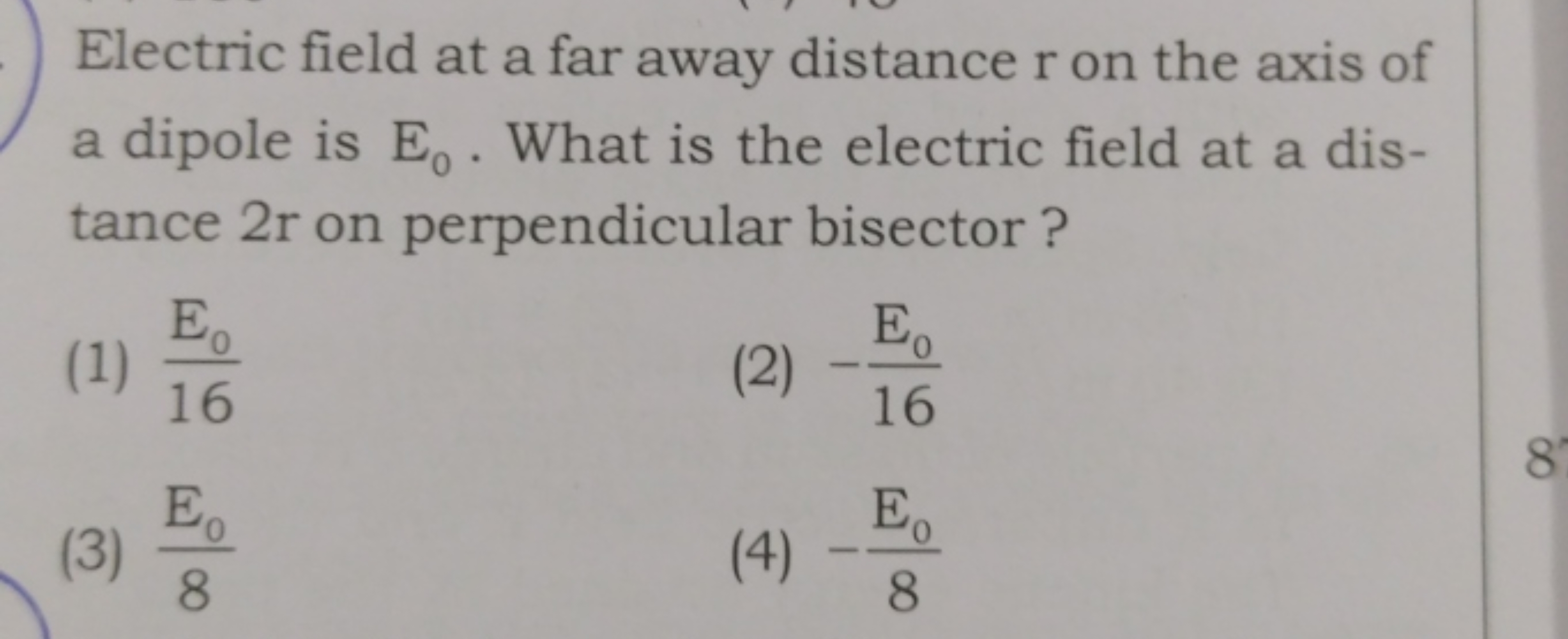 Electric field at a far away distance r on the axis of a dipole is E0​