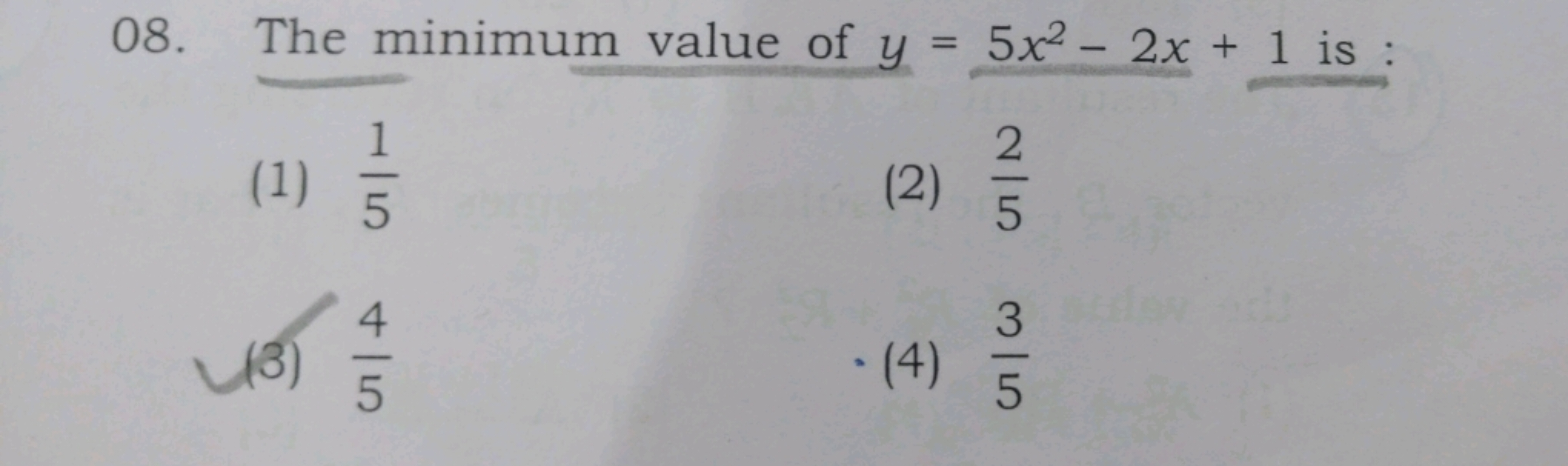 08. The minimum value of y=5x2−2x+1 is :
(1) 51​
(2) 52​
(3) 54​
(4) 5